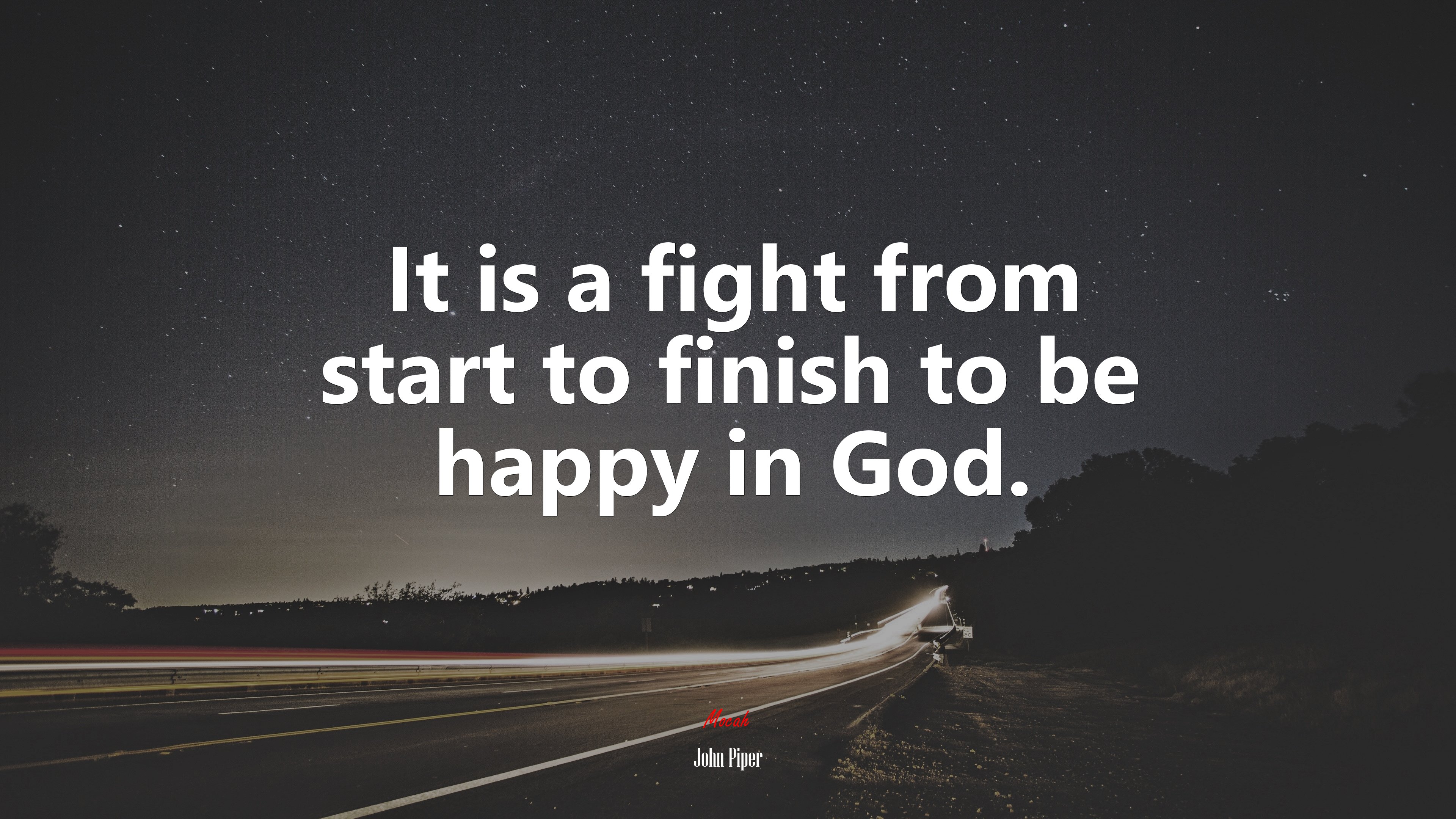 It is a fight from start to finish to be happy in God. | John Piper quote HD Wallpaper