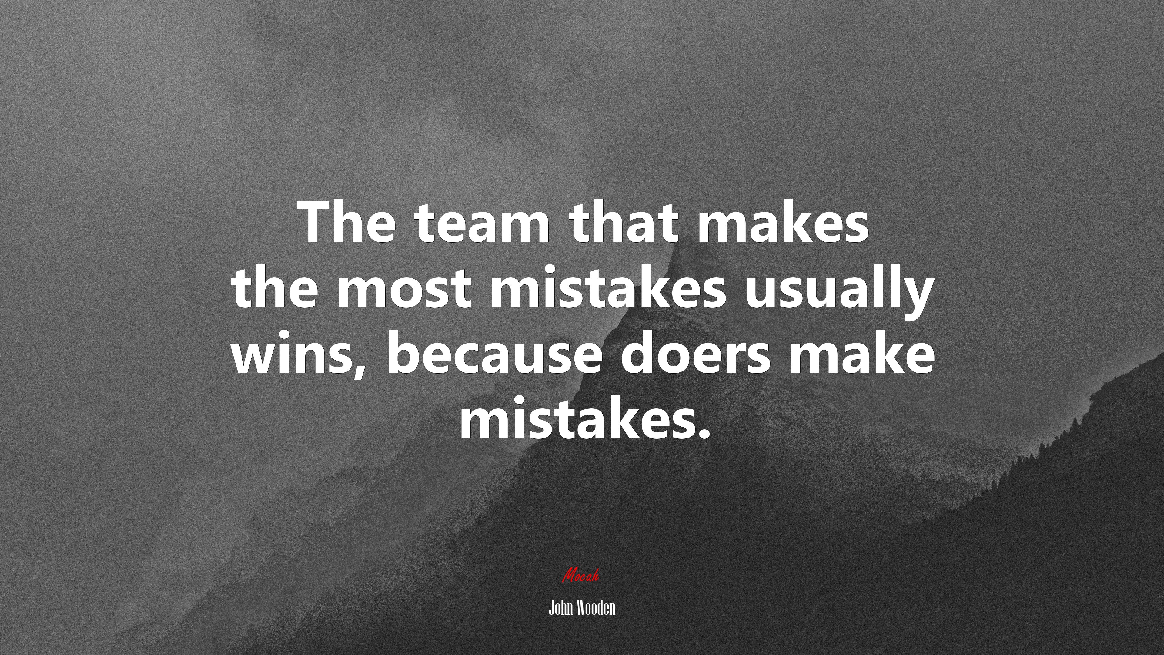 The team that makes the most mistakes usually wins, because doers make mistakes. | John Wooden quote HD Wallpaper