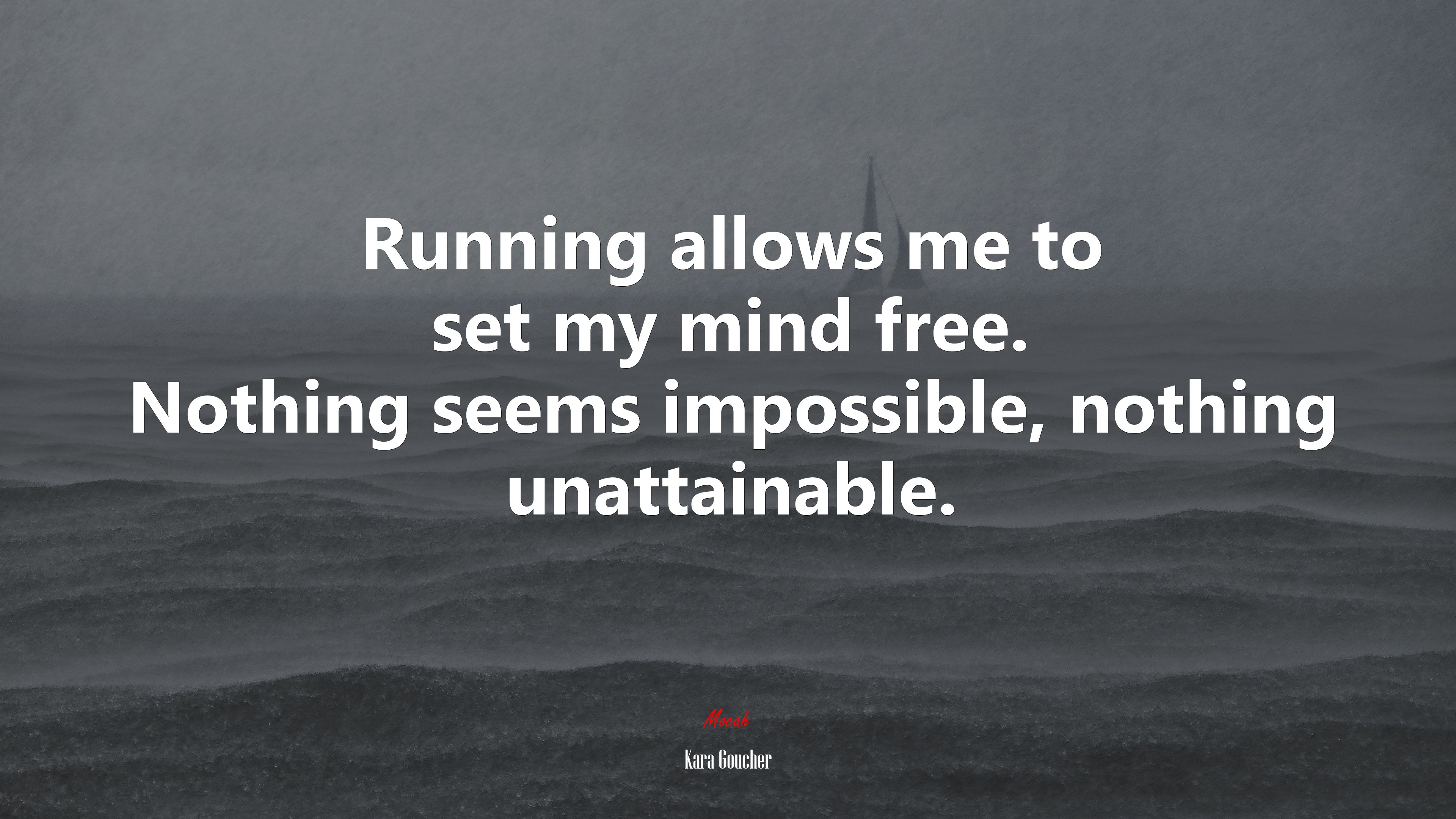 Running allows me to set my mind free. Nothing seems impossible, nothing unattainable. | Kara Goucher quote HD Wallpaper