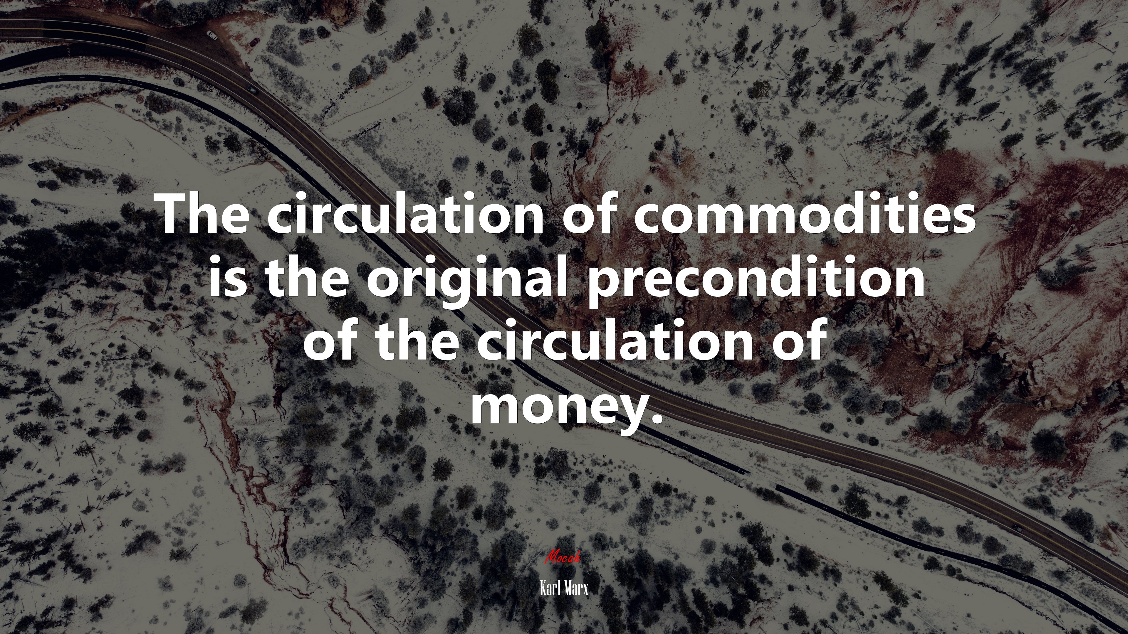 The circulation of commodities is the original precondition of the circulation of money. | Karl Marx quote HD Wallpaper