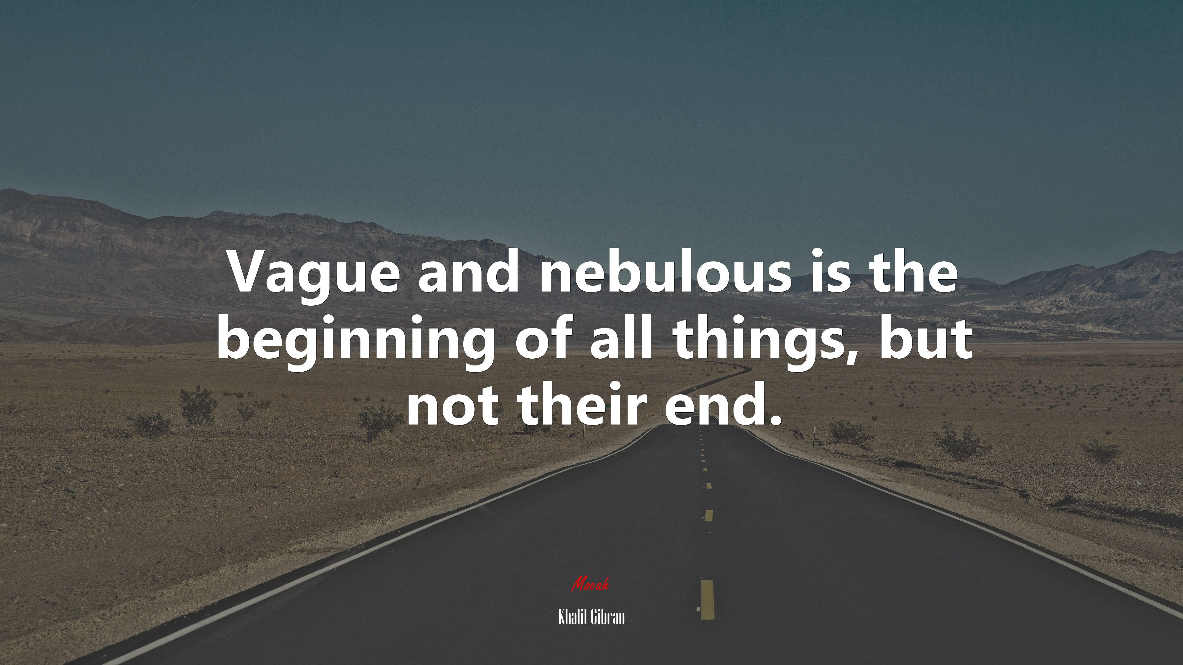 Vague and nebulous is the beginning of all things, but not their end. | Khalil Gibran quote HD Wallpaper