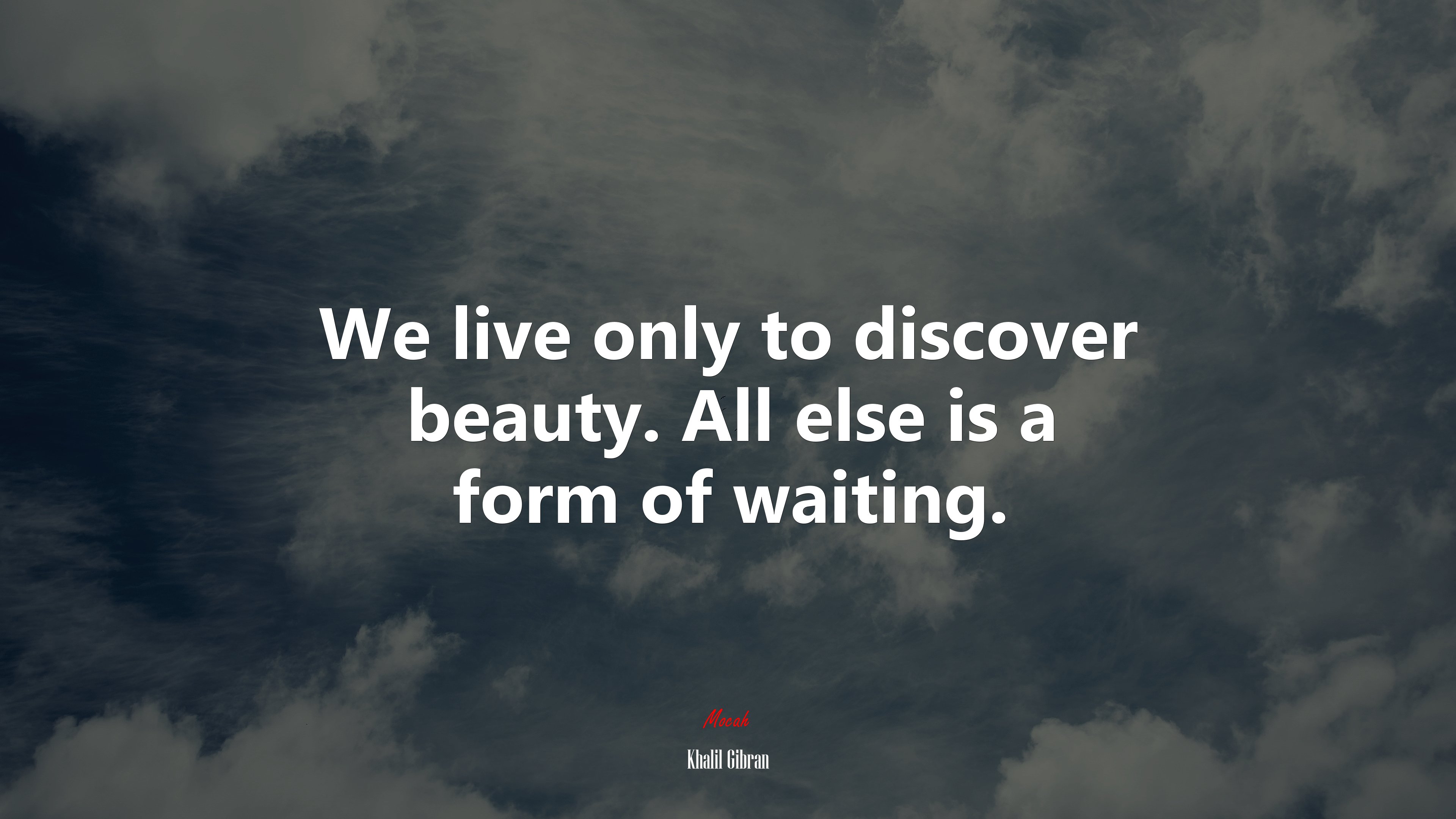 We live only to discover beauty. All else is a form of waiting. | Khalil Gibran quote HD Wallpaper
