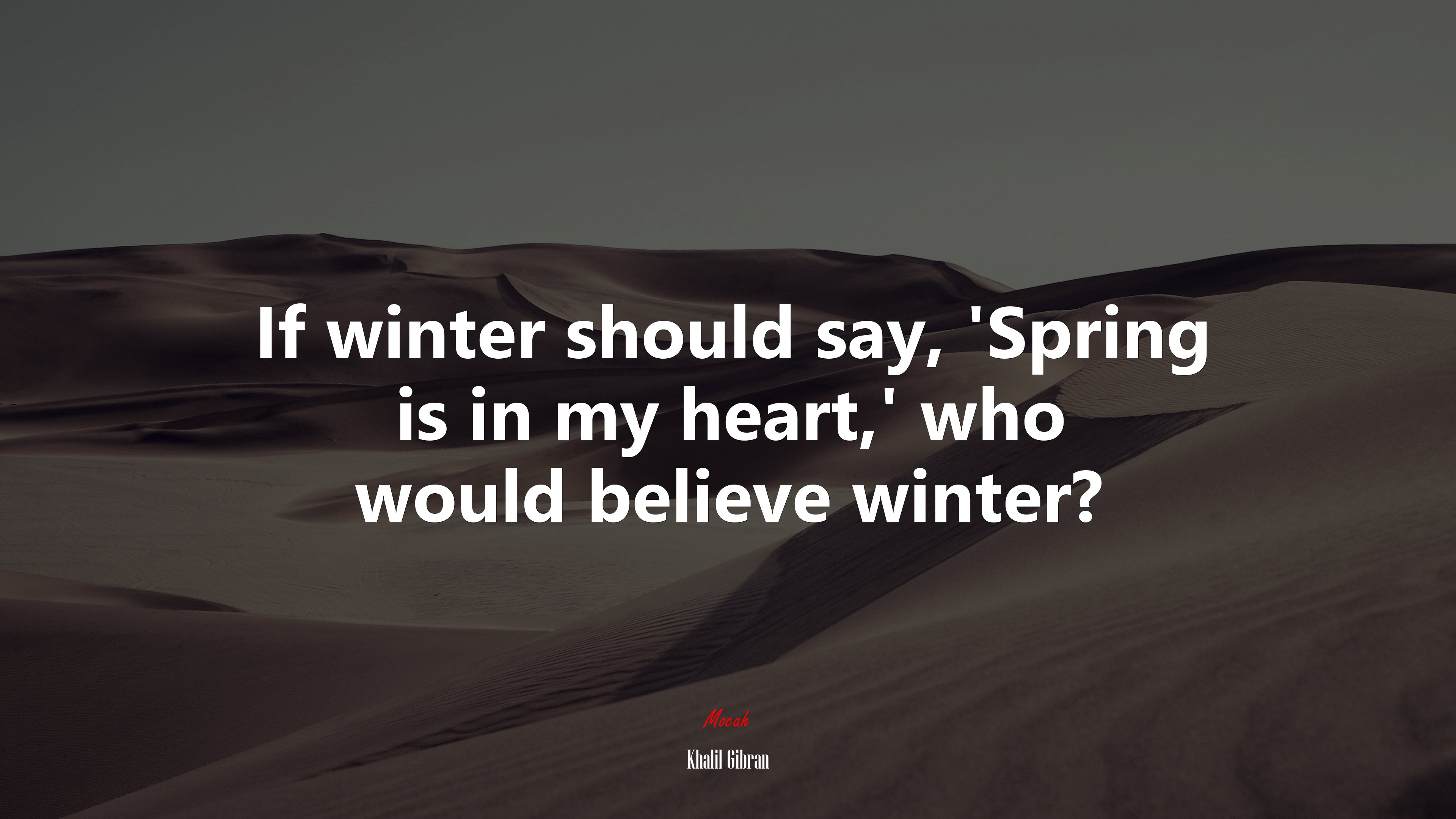 If winter should say, ‘Spring is in my heart,’ who would believe winter? | Khalil Gibran quote HD Wallpaper