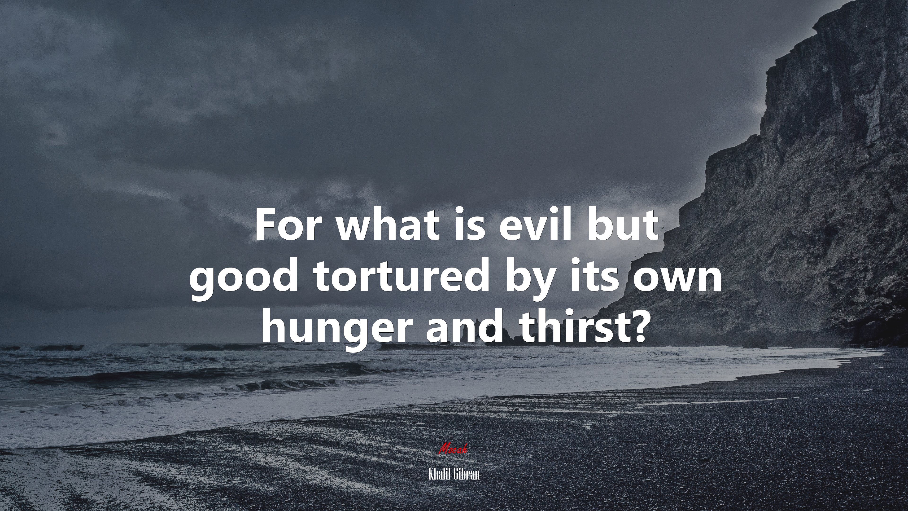 For what is evil but good tortured by its own hunger and thirst? | Khalil Gibran quote HD Wallpaper