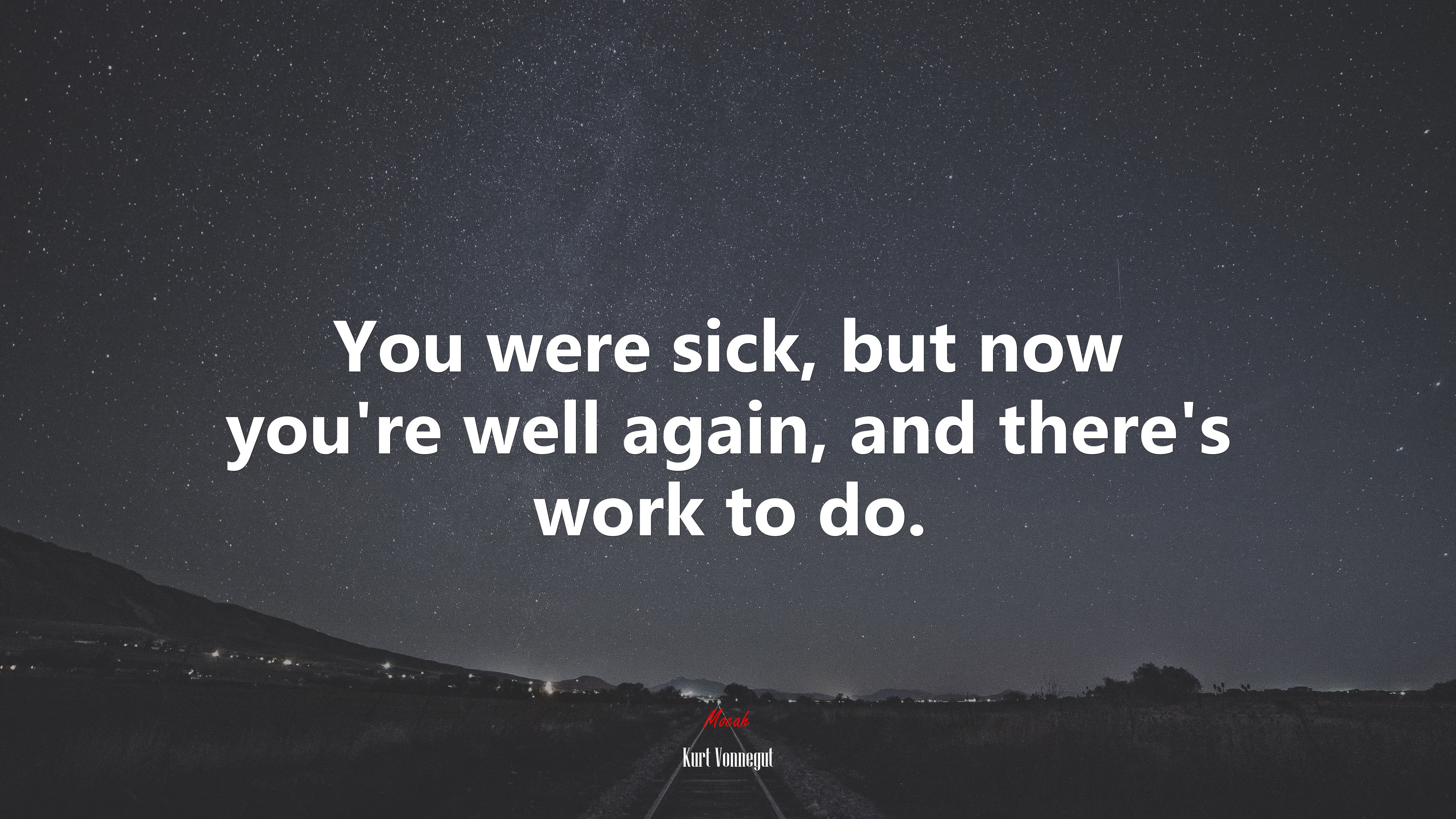 You were sick, but now you’re well again, and there’s work to do. | Kurt Vonnegut quote HD Wallpaper