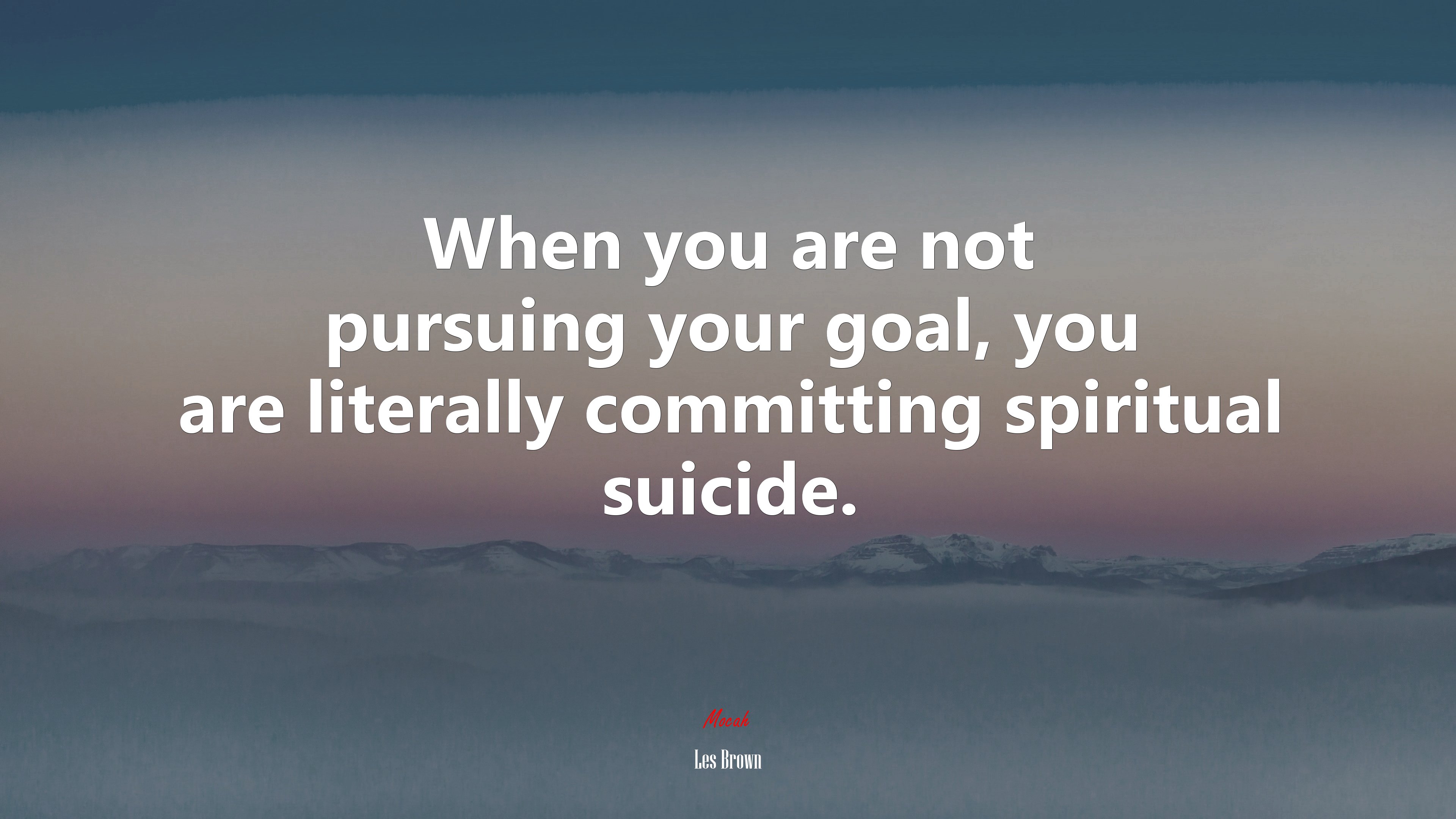 When you are not pursuing your goal, you are literally committing spiritual suicide. | Les Brown quote HD Wallpaper