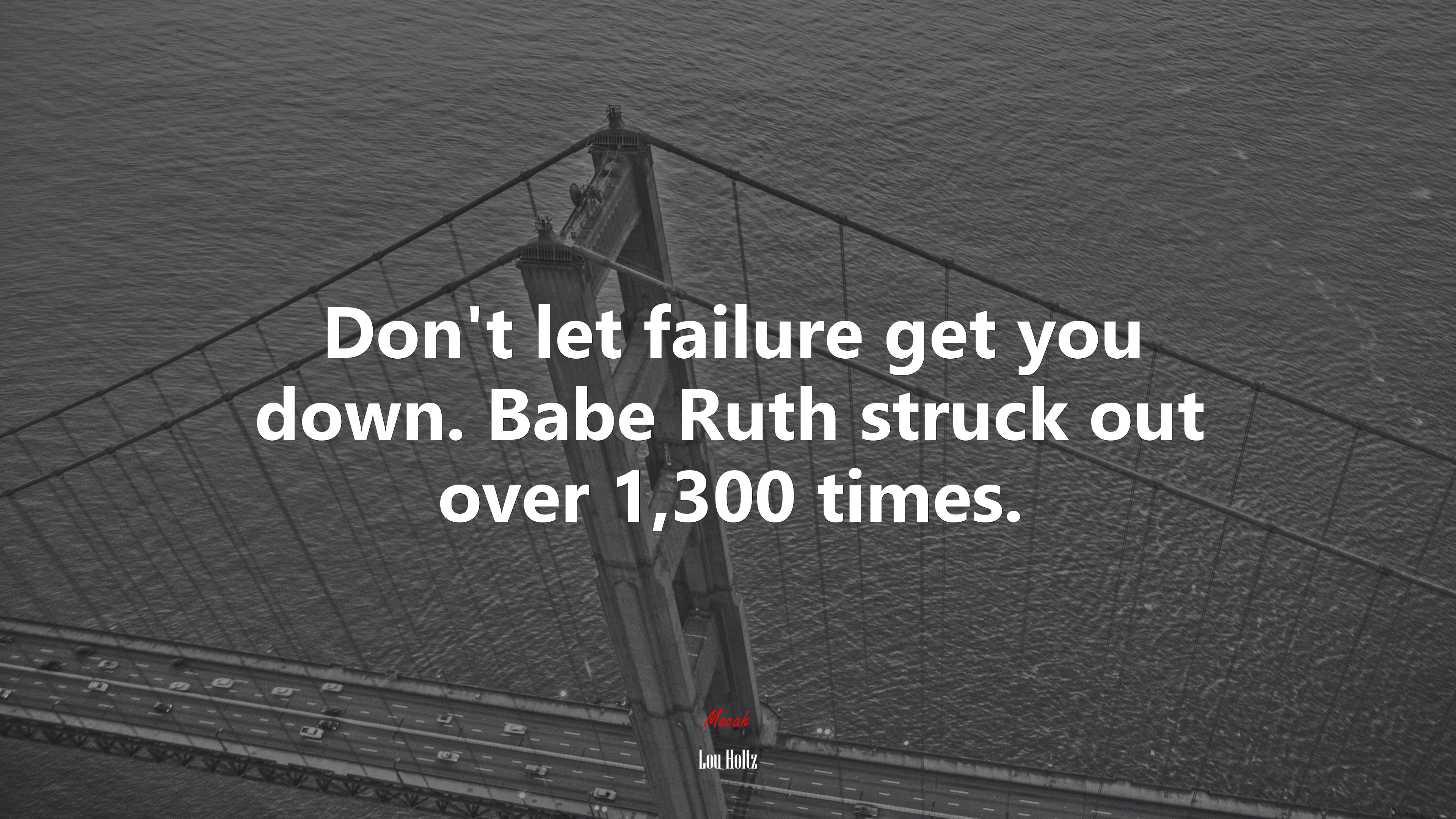 Don’t let failure get you down. Babe Ruth struck out over 1,300 times. | Lou Holtz quote HD Wallpaper