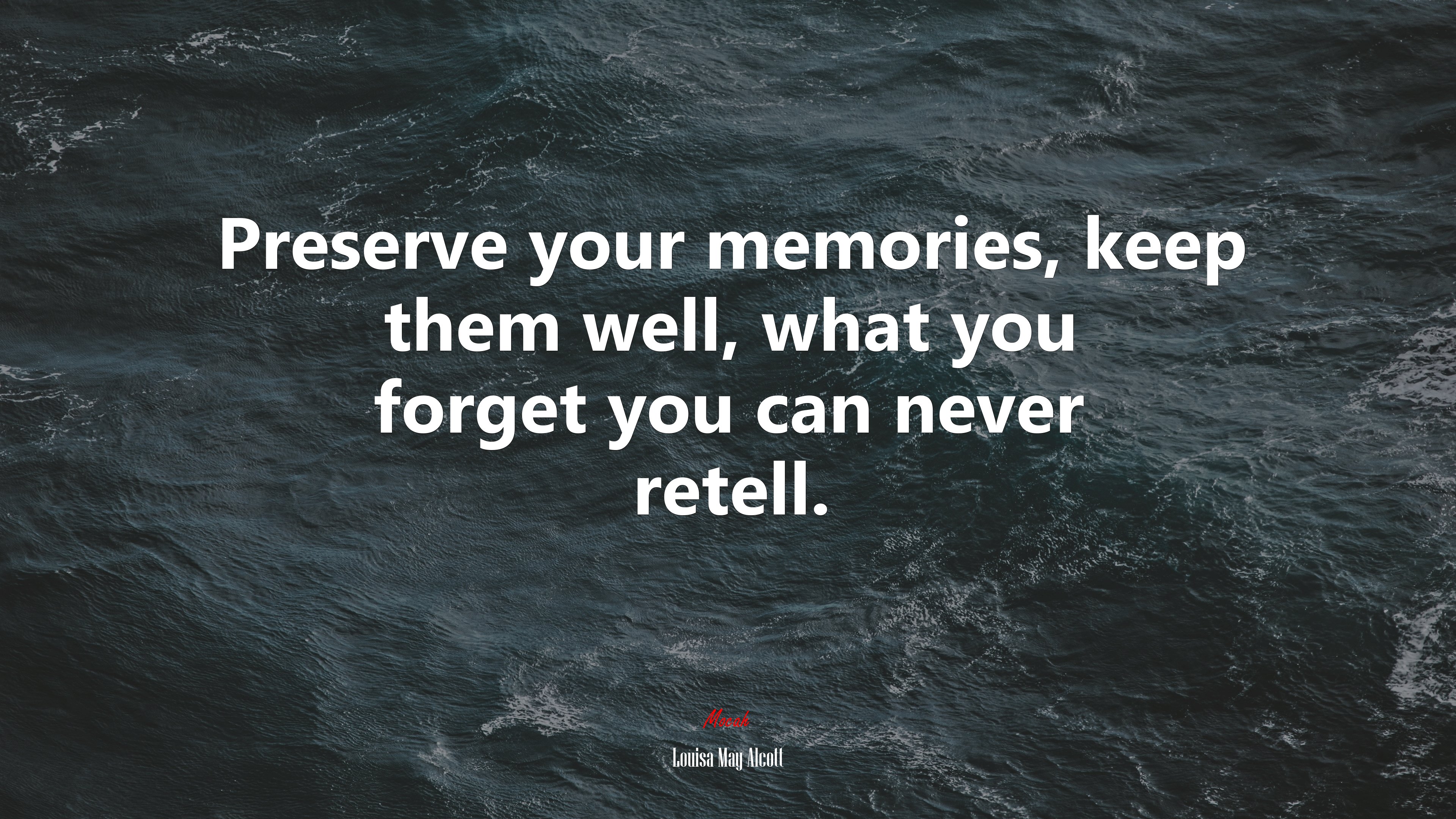 Preserve your memories, keep them well, what you forget you can never retell. | Louisa May Alcott quote HD Wallpaper