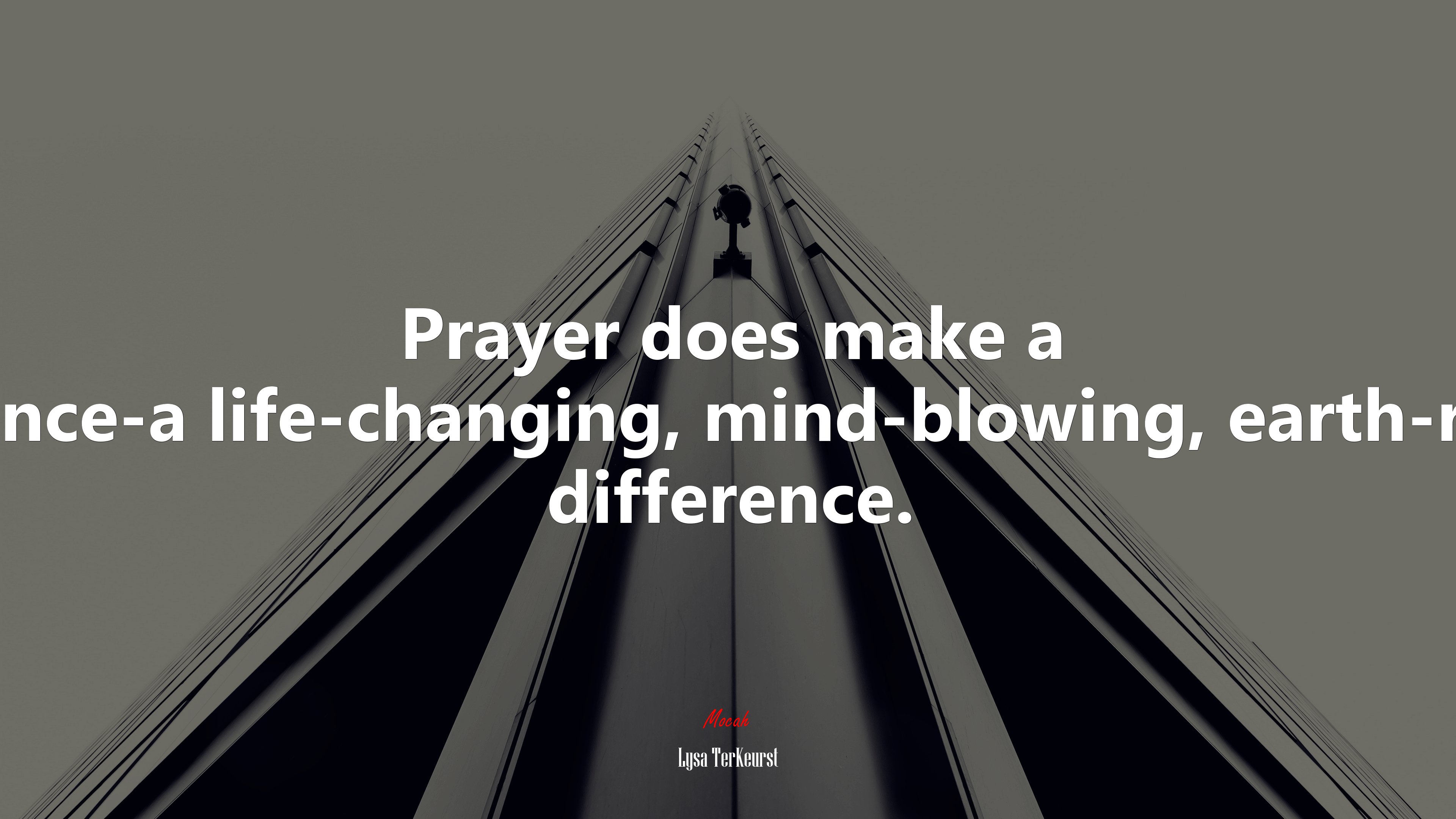 Prayer does make a difference-a life-changing, mind-blowing, earth-rattling difference. | Lysa TerKeurst quote HD Wallpaper