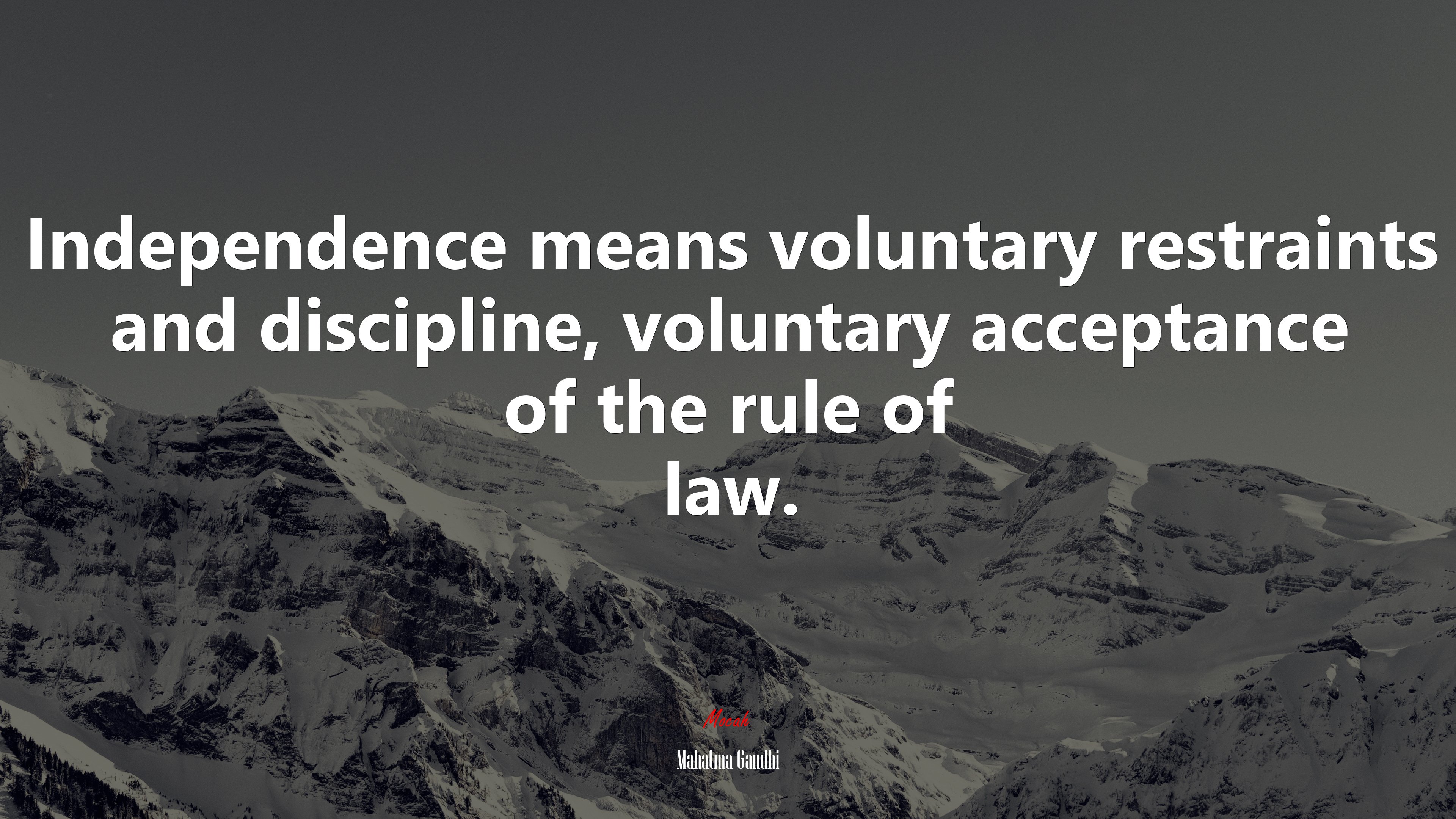 Independence means voluntary restraints and discipline, voluntary acceptance of the rule of law. | Mahatma Gandhi quote HD Wallpaper