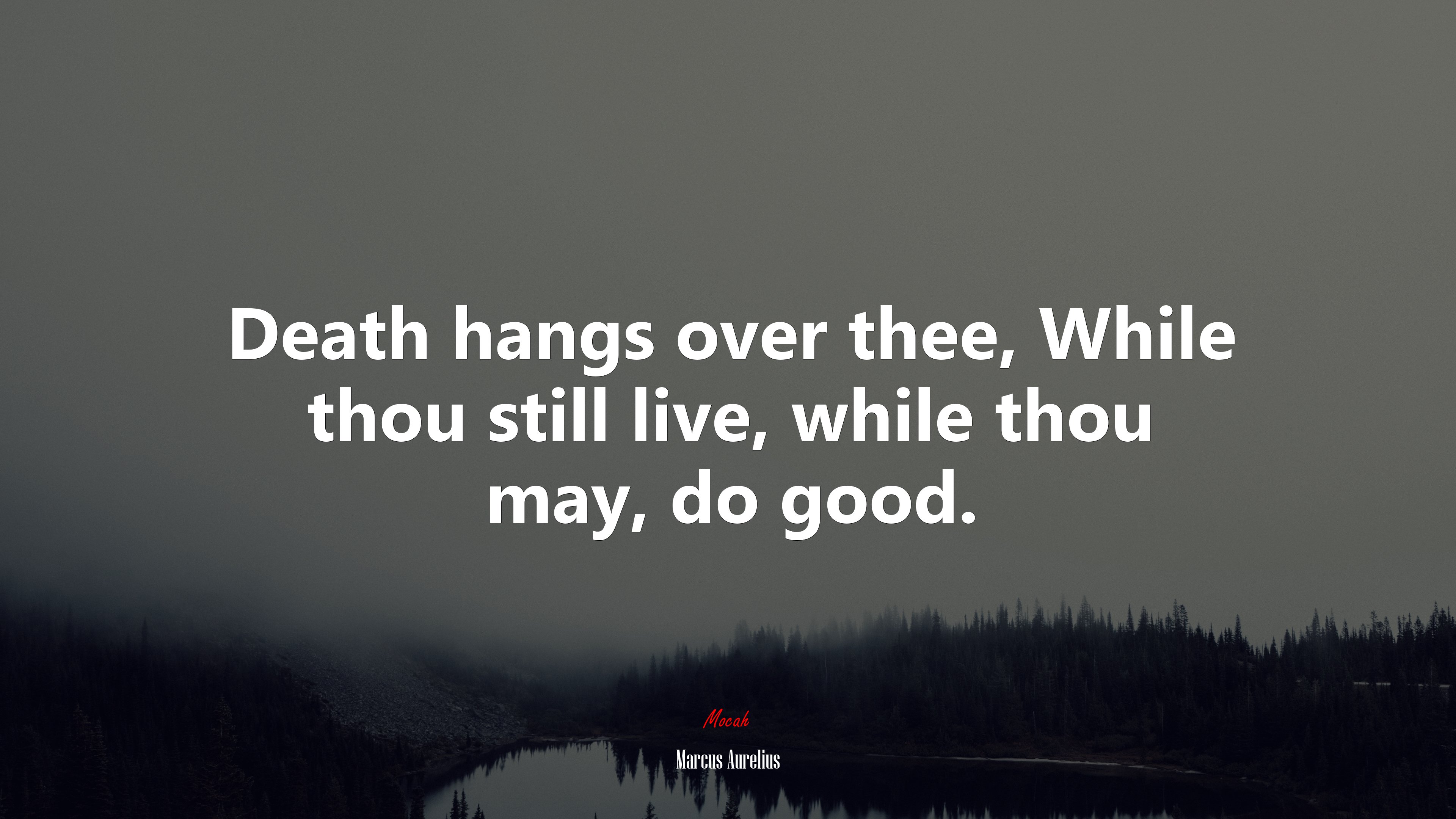Death hangs over thee, While thou still live, while thou may, do good. | Marcus Aurelius quote HD Wallpaper
