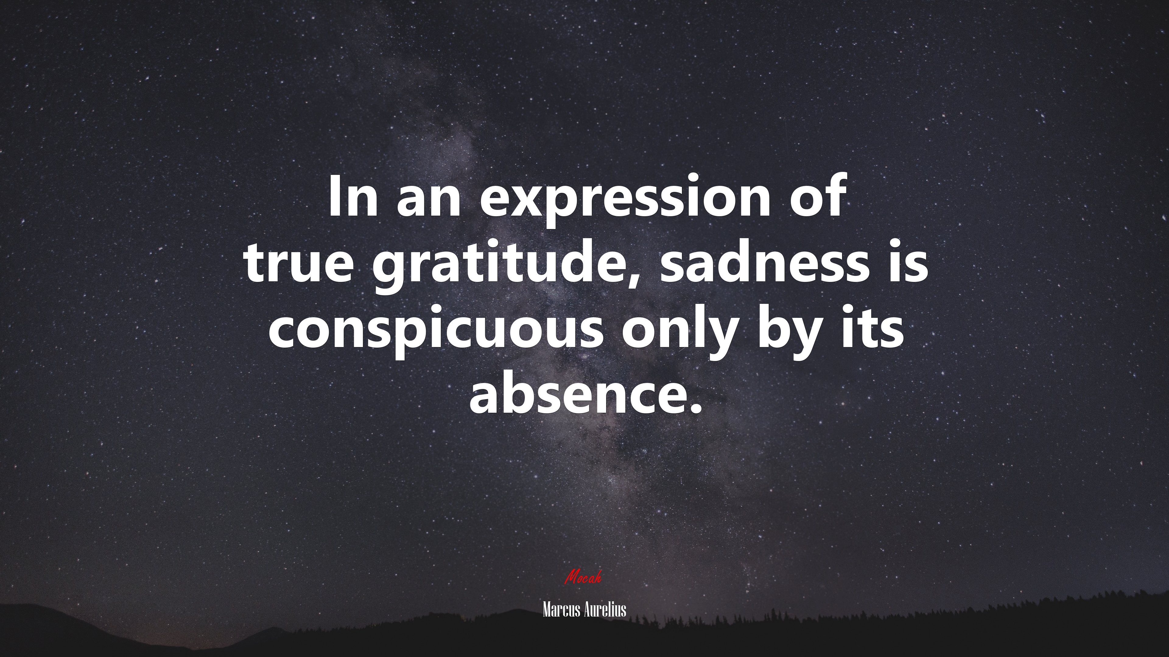 In an expression of true gratitude, sadness is conspicuous only by its absence. | Marcus Aurelius quote HD Wallpaper