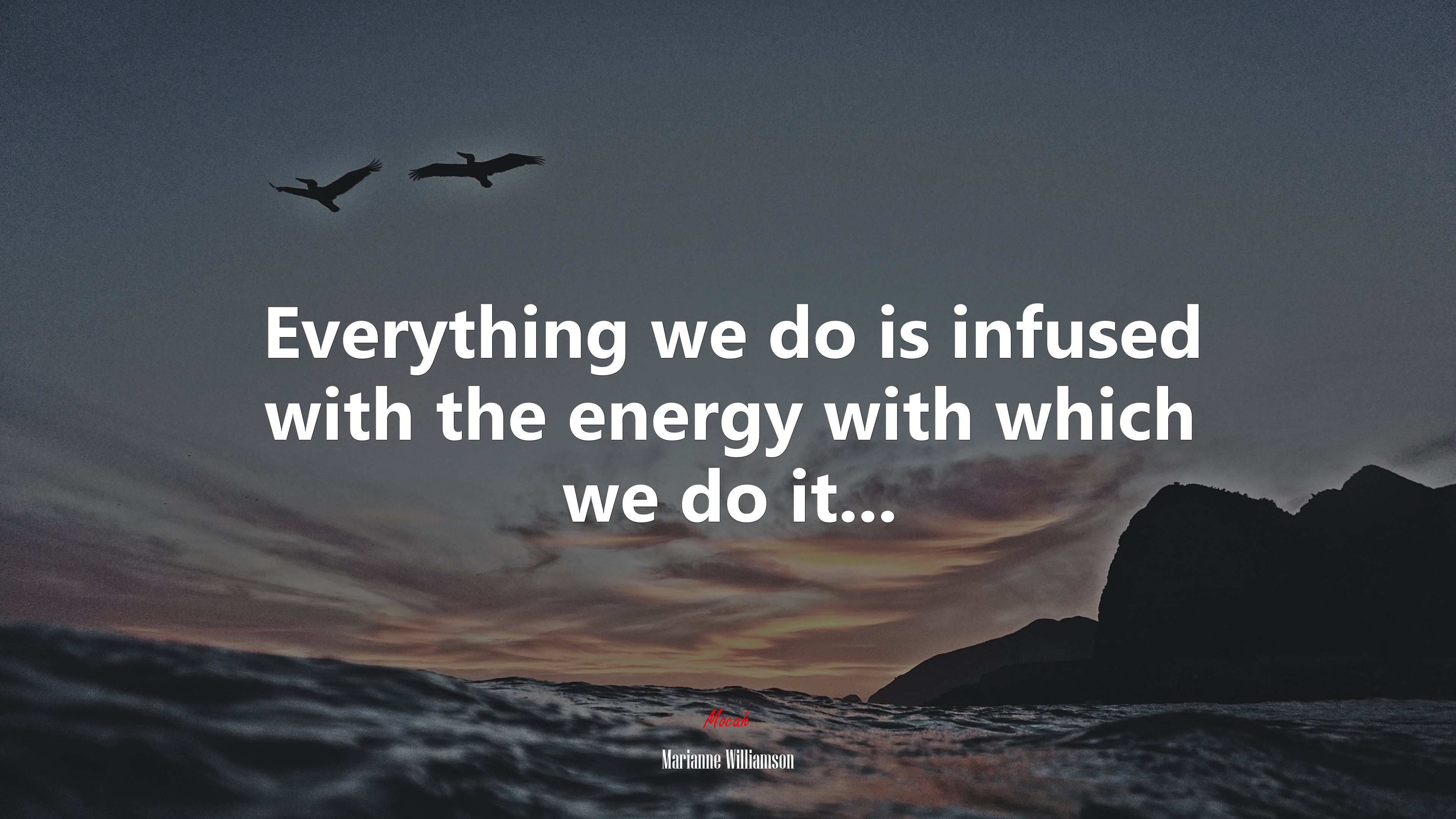 Everything we do is infused with the energy with which we do it... | Marianne Williamson quote HD Wallpaper