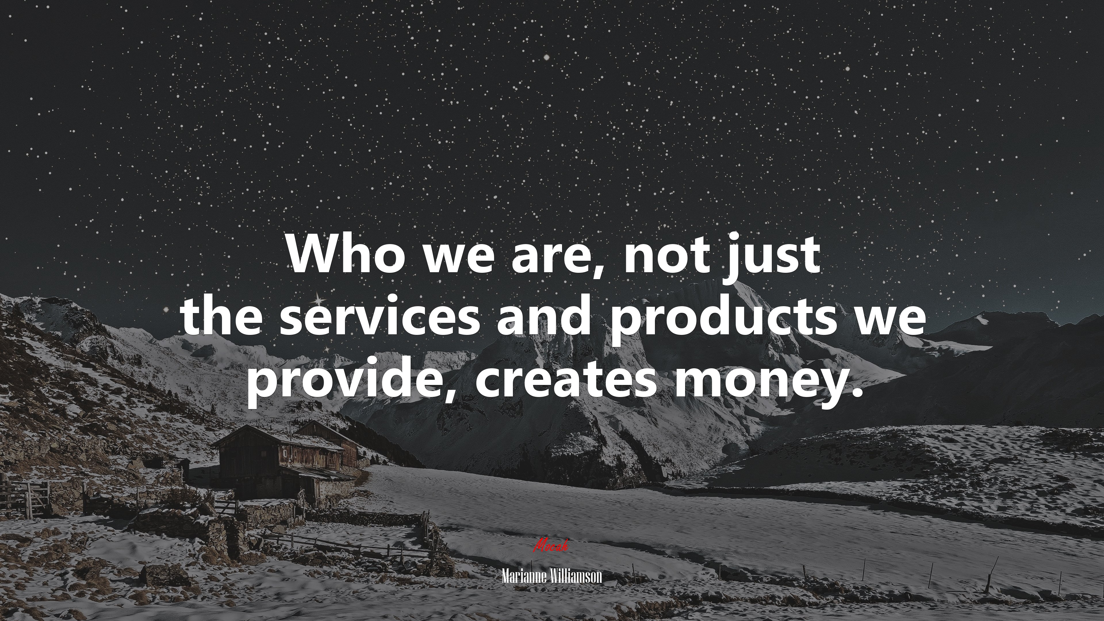 Who we are, not just the services and products we provide, creates money. | Marianne Williamson quote HD Wallpaper