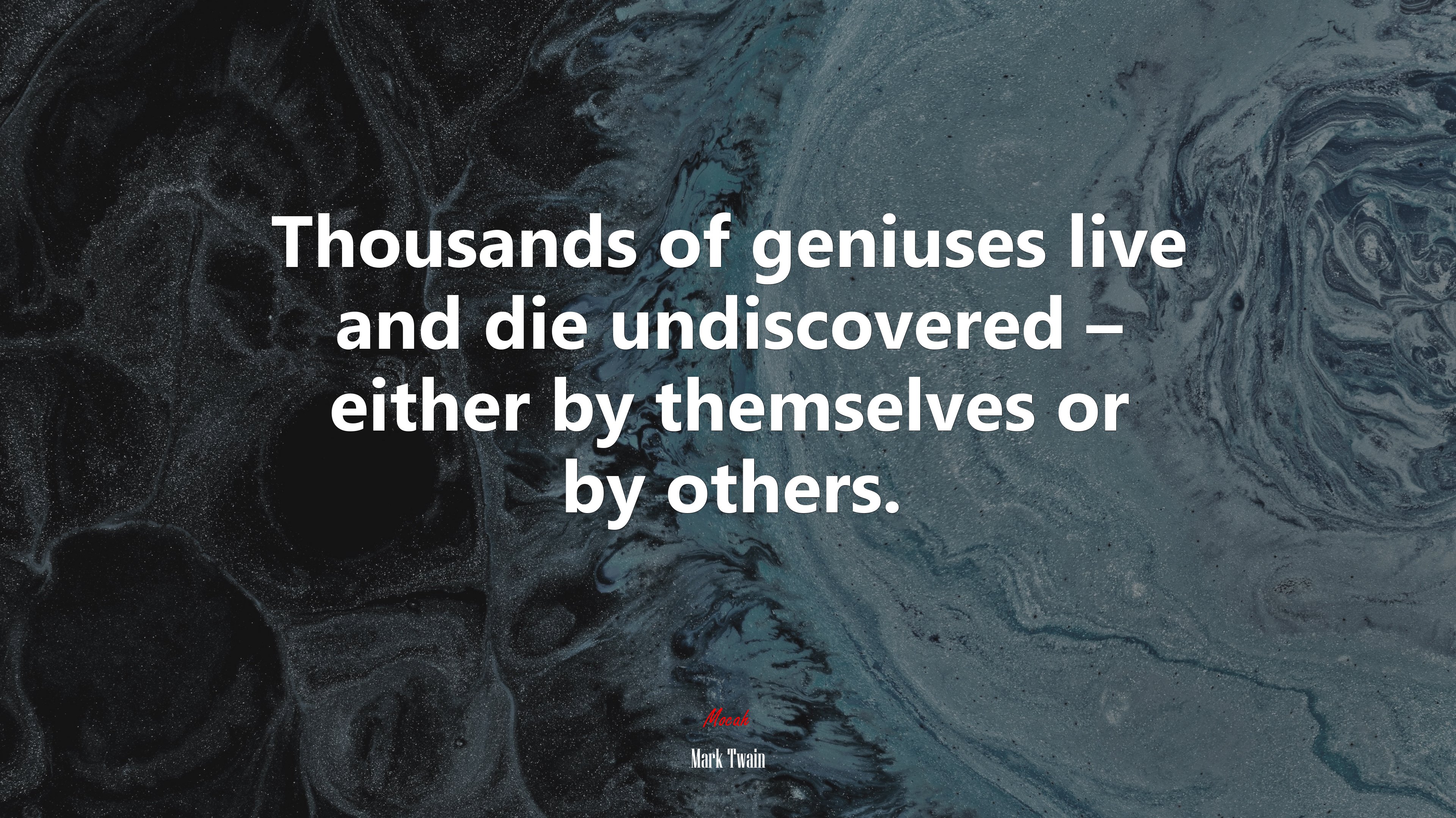Thousands of geniuses live and die undiscovered – either by themselves or by others. | Mark Twain quote HD Wallpaper