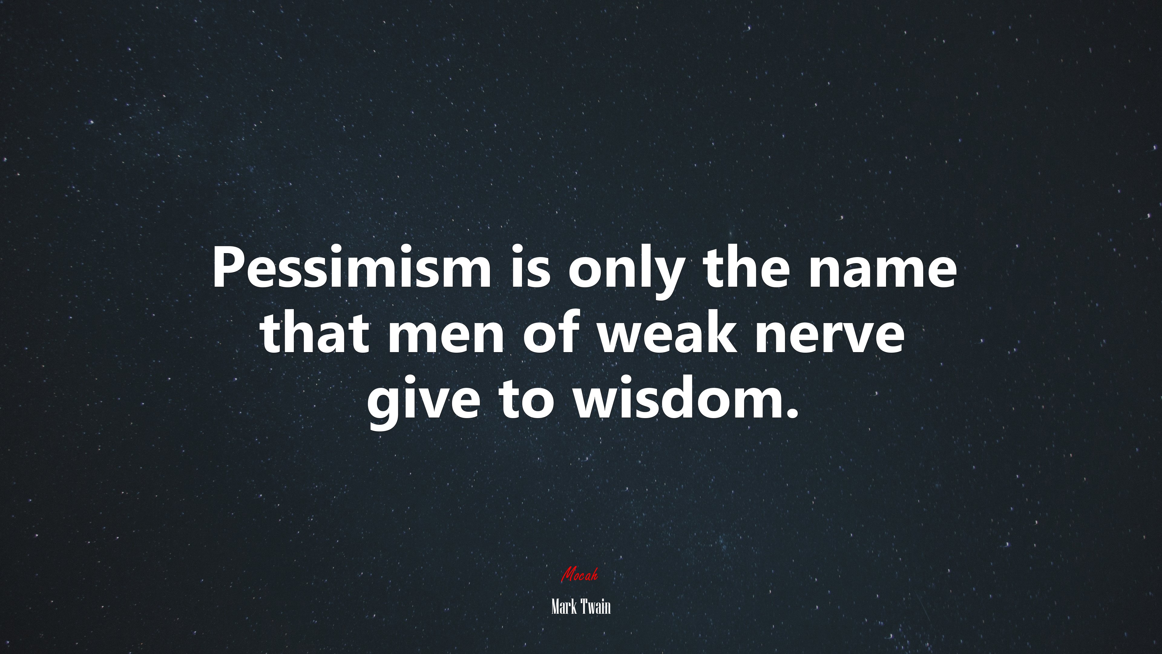 Pessimism is only the name that men of weak nerve give to wisdom. | Mark Twain quote HD Wallpaper