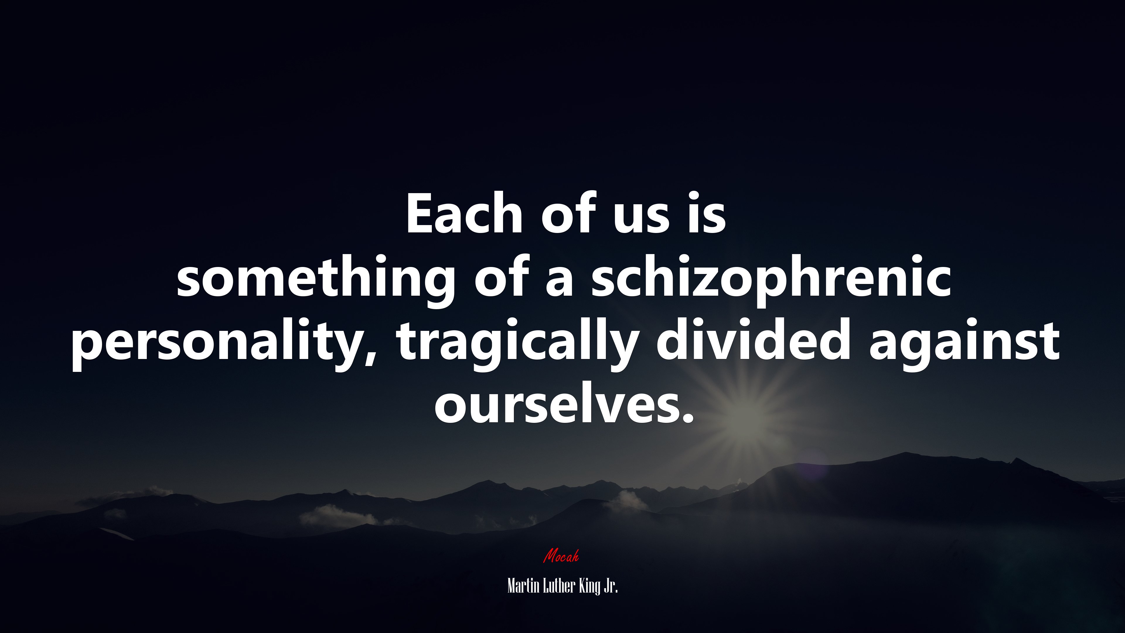 Each of us is something of a schizophrenic personality, tragically divided against ourselves. | Martin Luther King Jr. quote HD Wallpaper