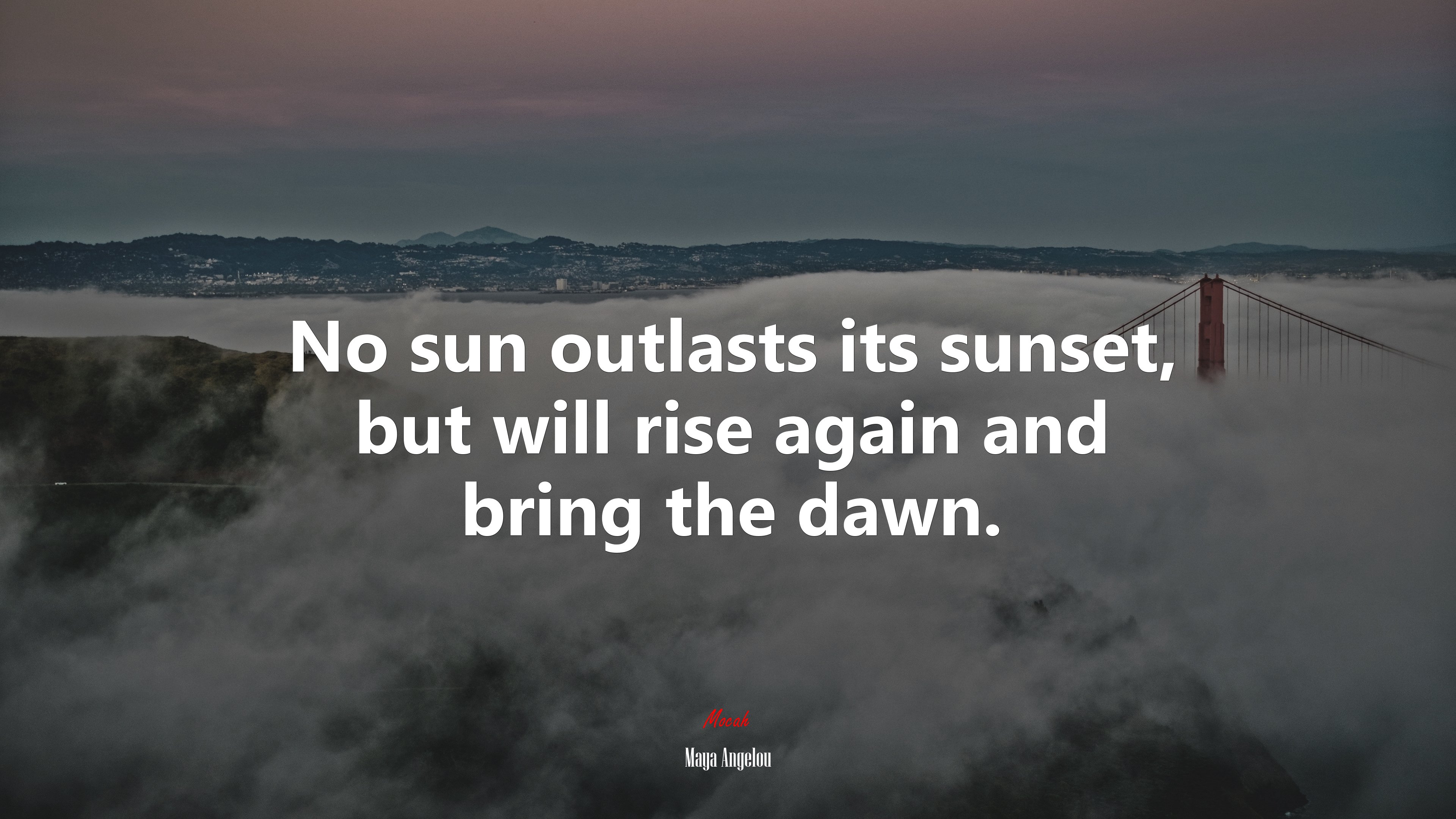 No sun outlasts its sunset, but will rise again and bring the dawn. | Maya Angelou quote HD Wallpaper