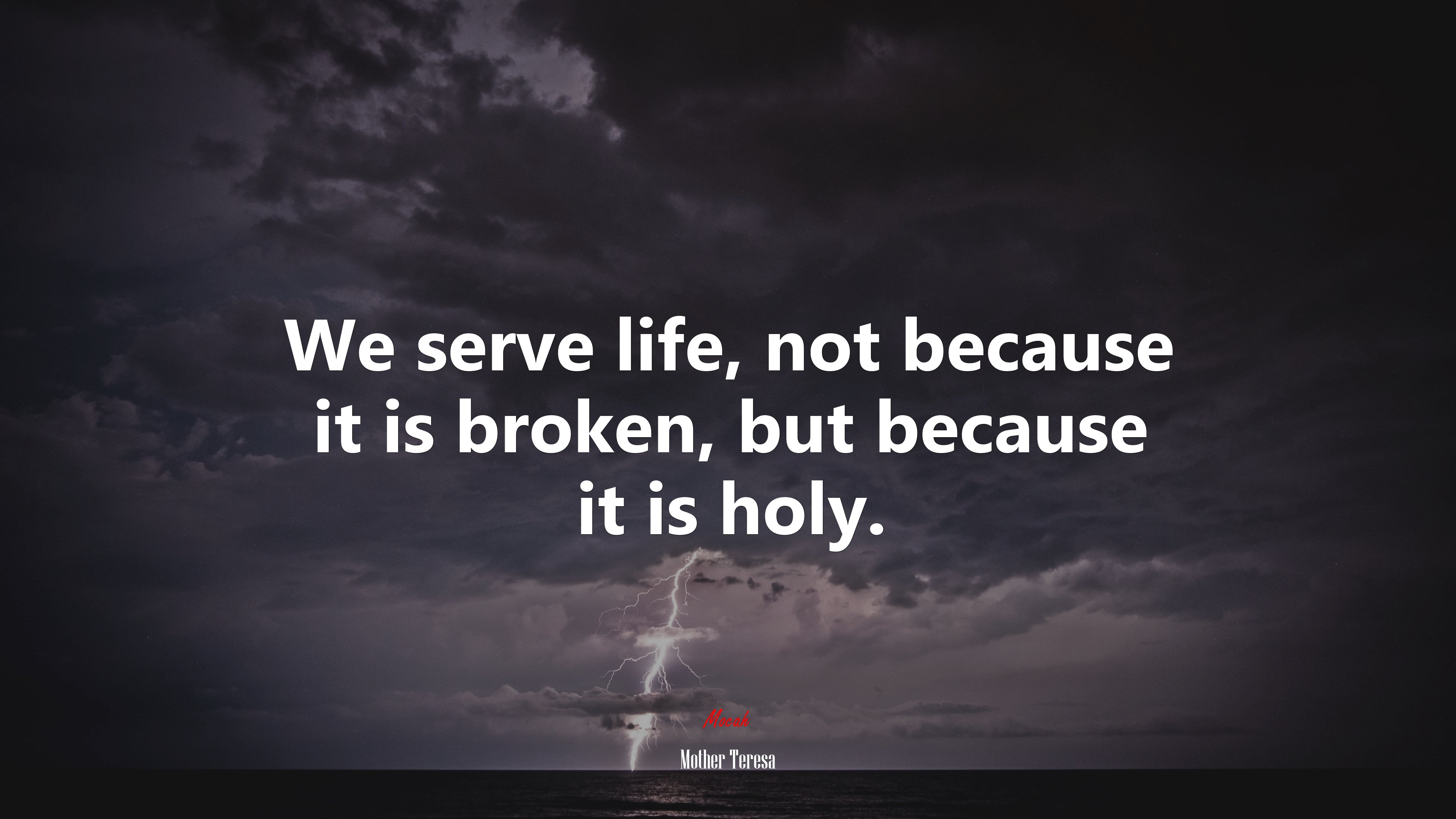 We serve life, not because it is broken, but because it is holy. | Mother Teresa quote HD Wallpaper