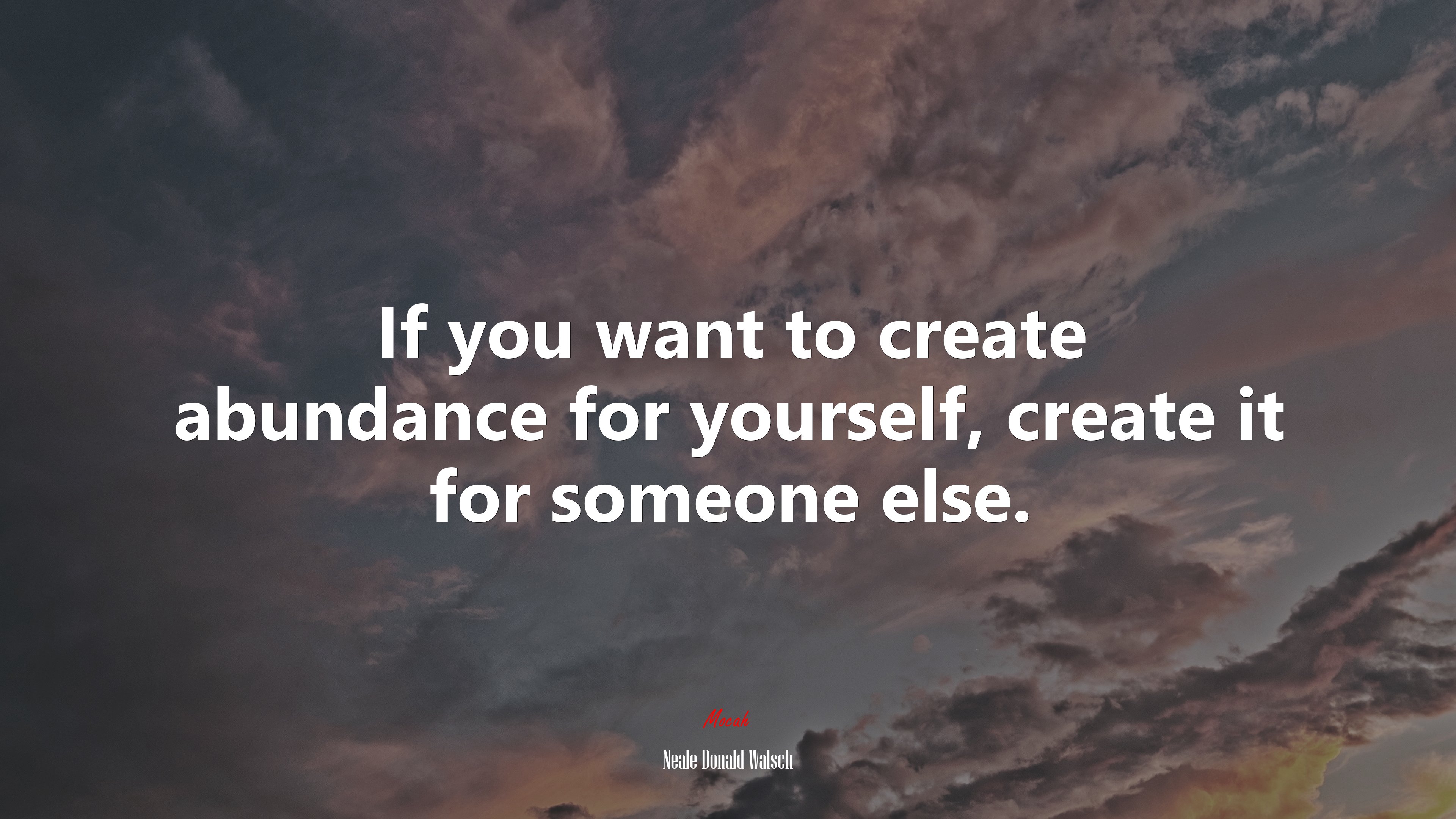 If you want to create abundance for yourself, create it for someone else. | Neale Donald Walsch quote HD Wallpaper