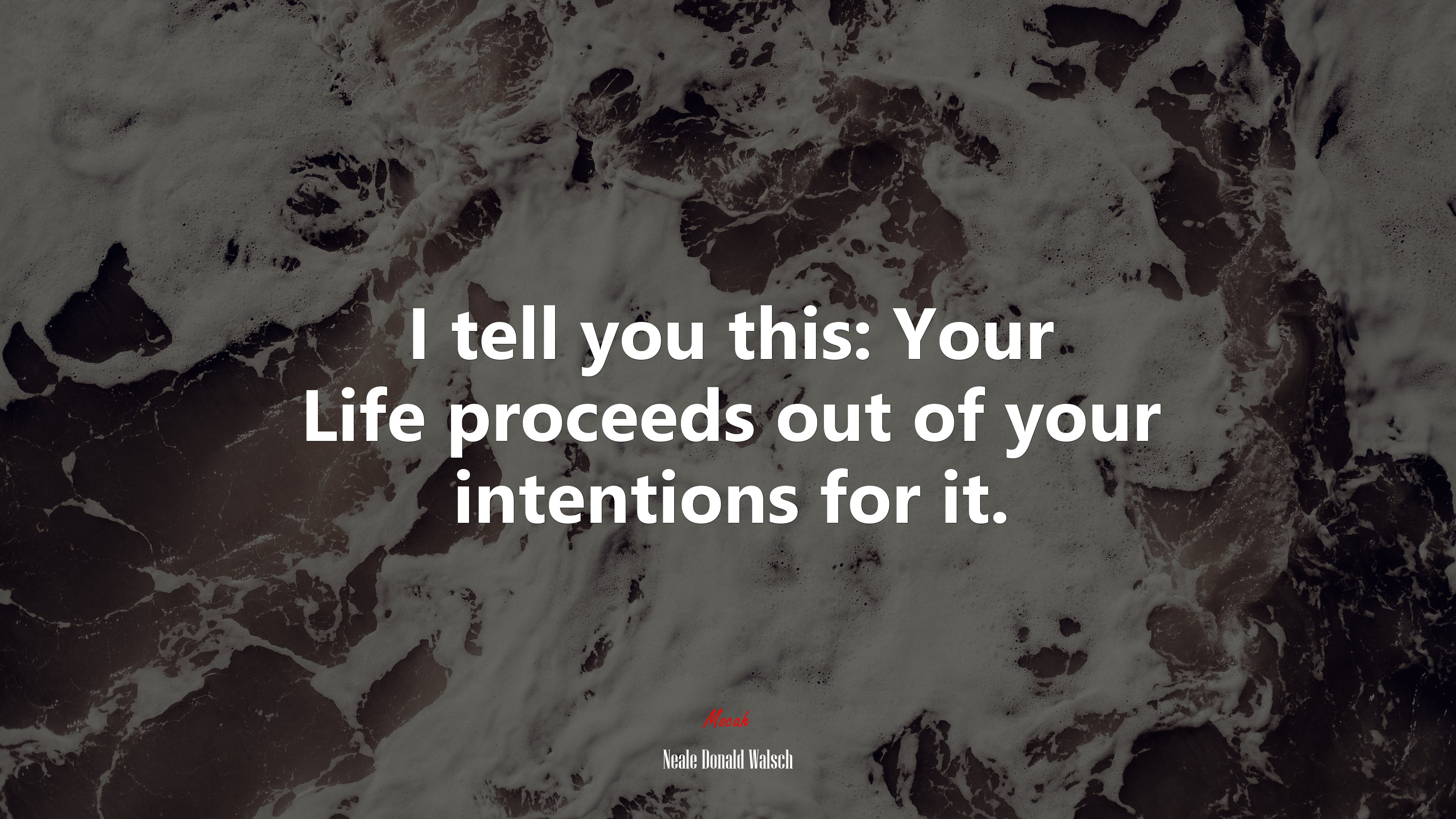 I tell you this: Your Life proceeds out of your intentions for it. | Neale Donald Walsch quote HD Wallpaper
