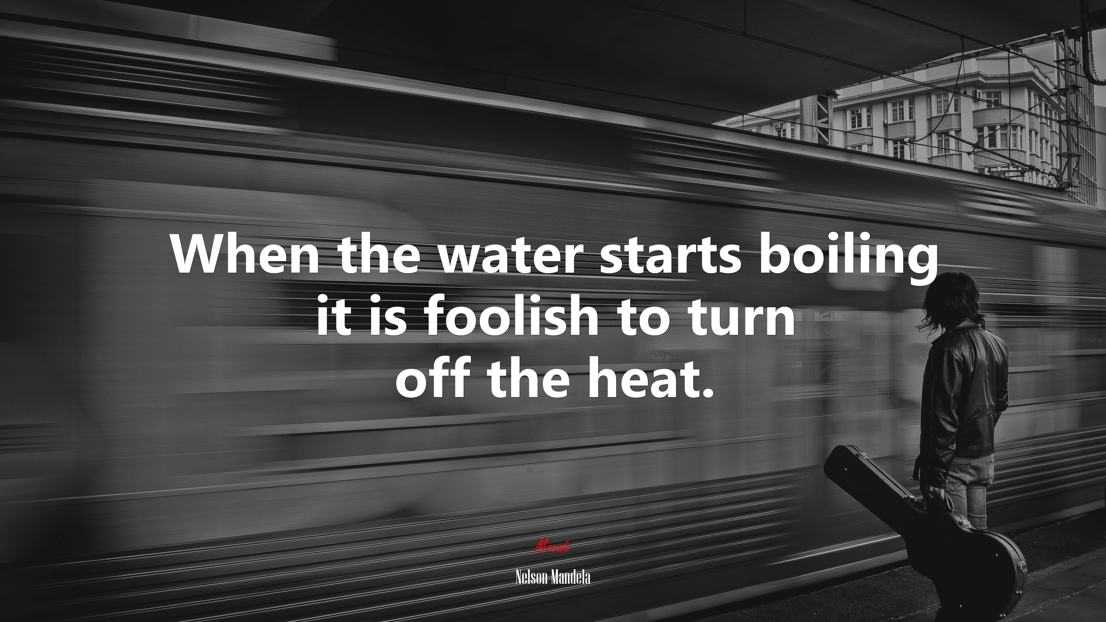 When the water starts boiling it is foolish to turn off the heat. | Nelson Mandela quote HD Wallpaper