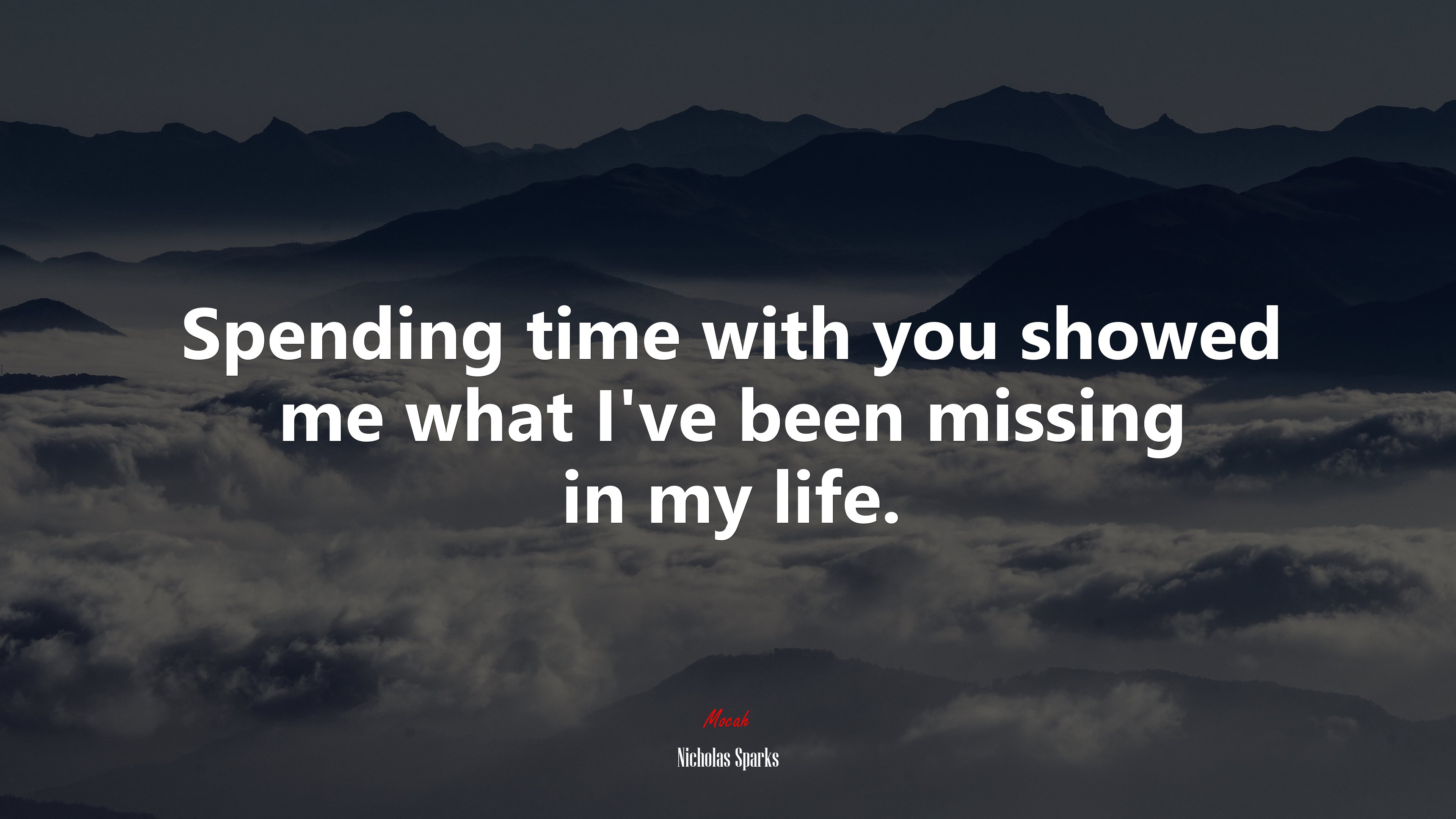 Spending time with you showed me what I’ve been missing in my life. | Nicholas Sparks quote HD Wallpaper