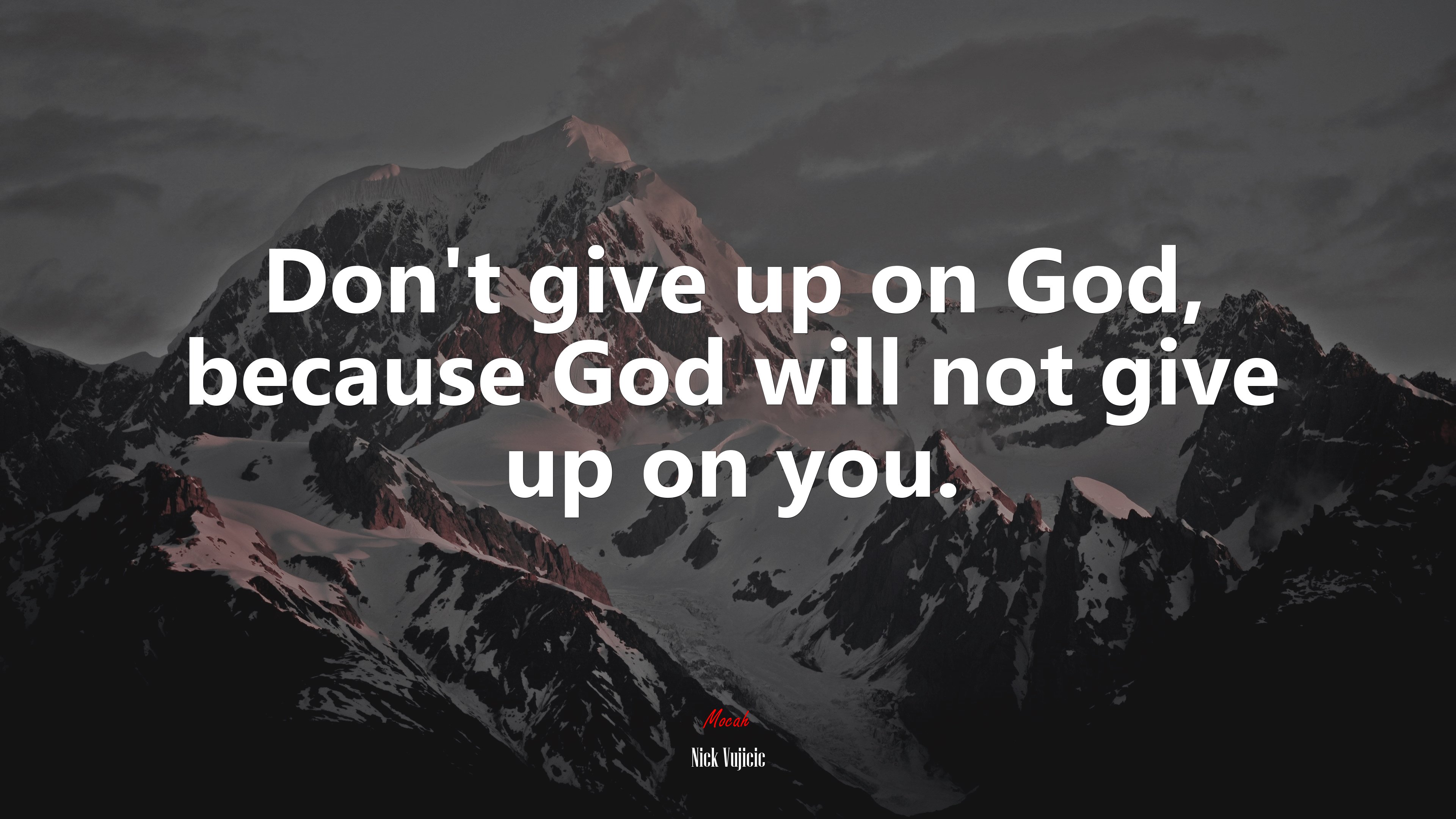 Don’t give up on God, because God will not give up on you. | Nick Vujicic quote HD Wallpaper