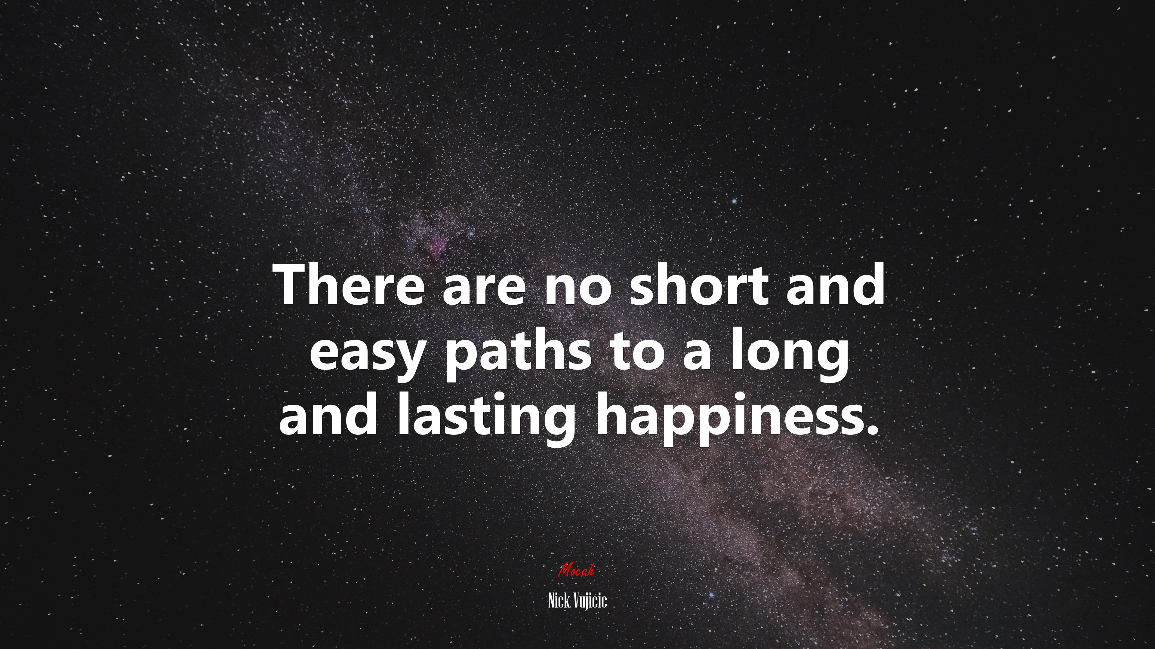 There are no short and easy paths to a long and lasting happiness. | Nick Vujicic quote HD Wallpaper