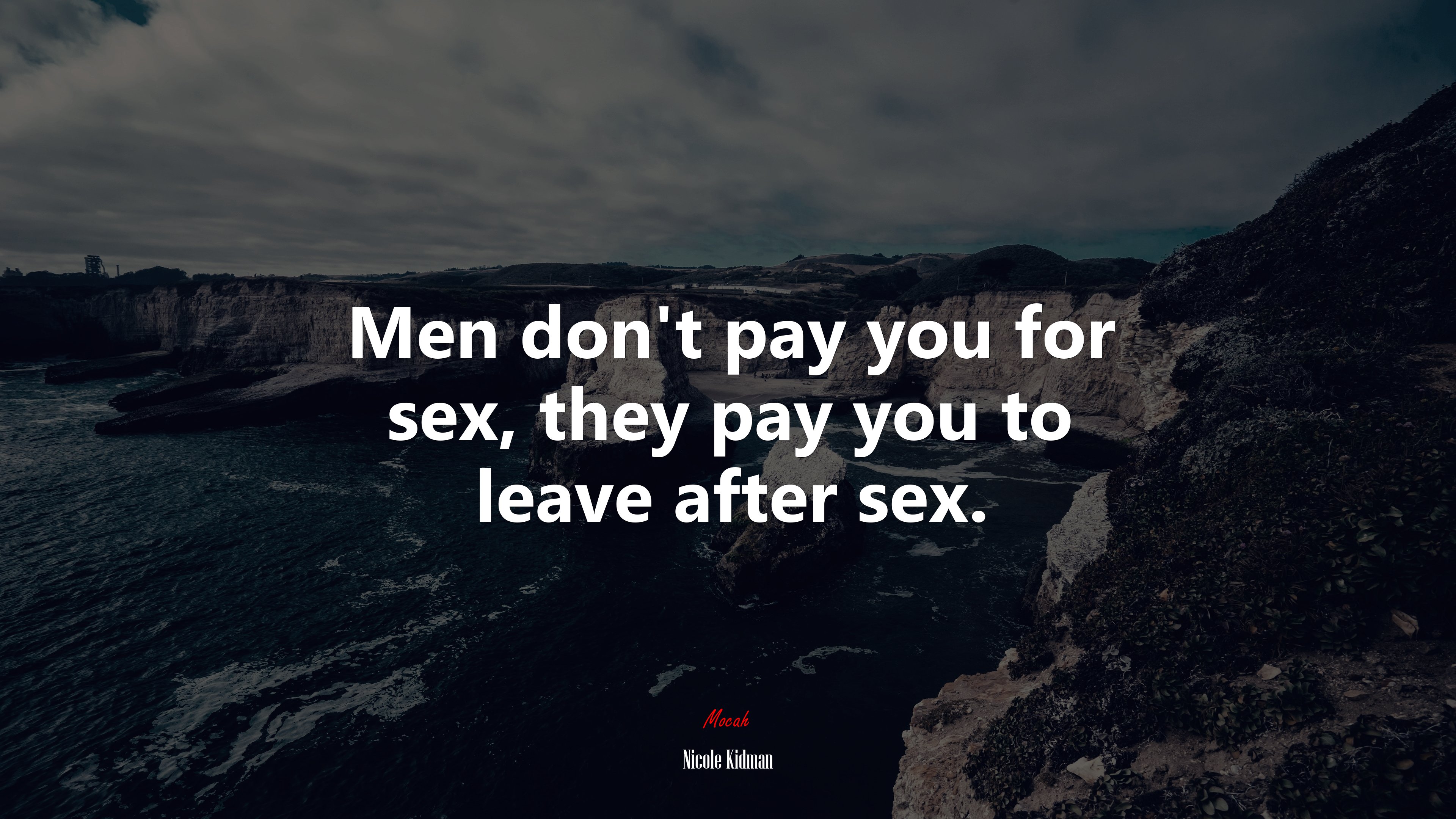 Men don’t pay you for sex, they pay you to leave after sex. | Nicole Kidman quote HD Wallpaper