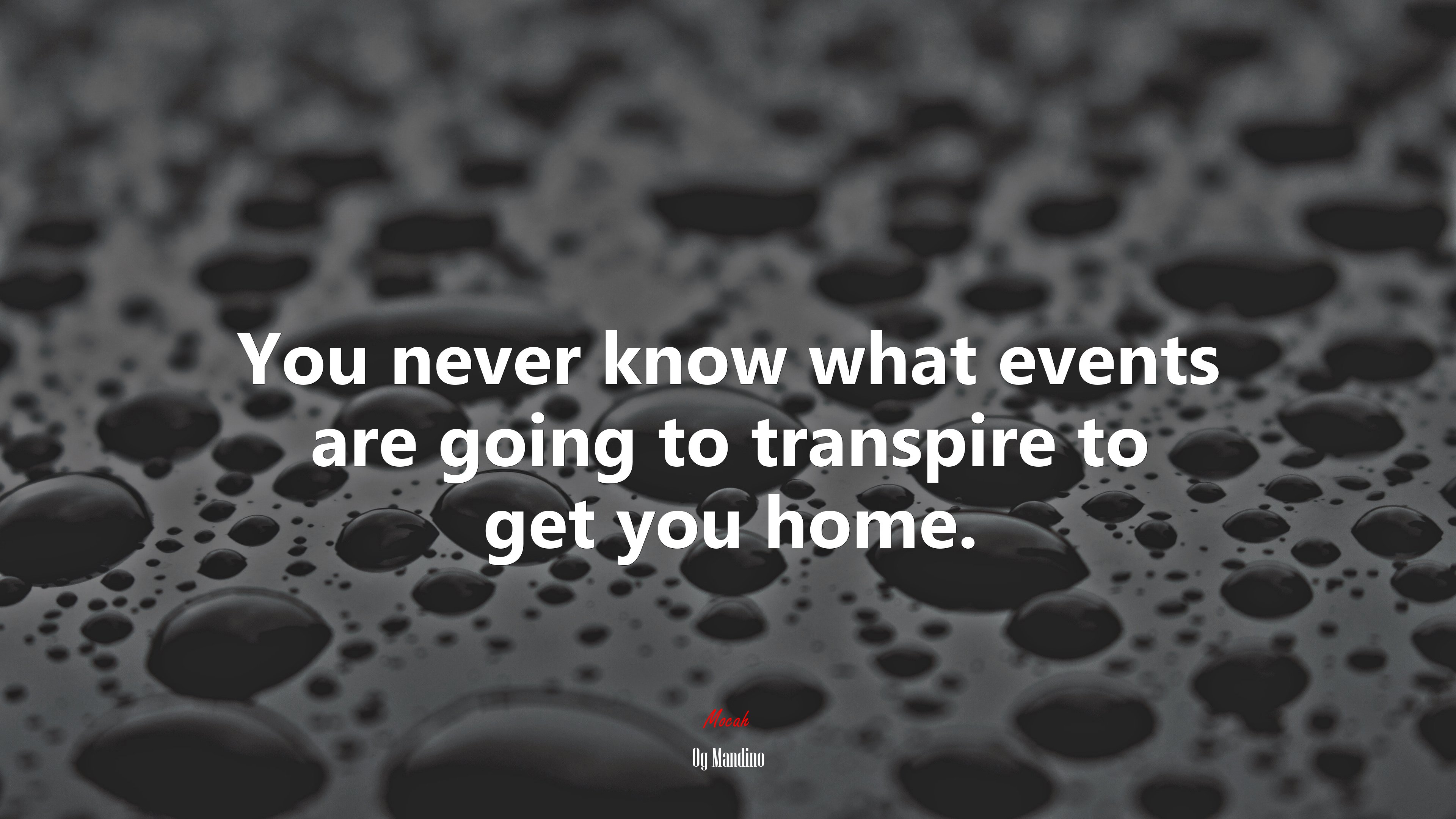 You never know what events are going to transpire to get you home. | Og Mandino quote HD Wallpaper
