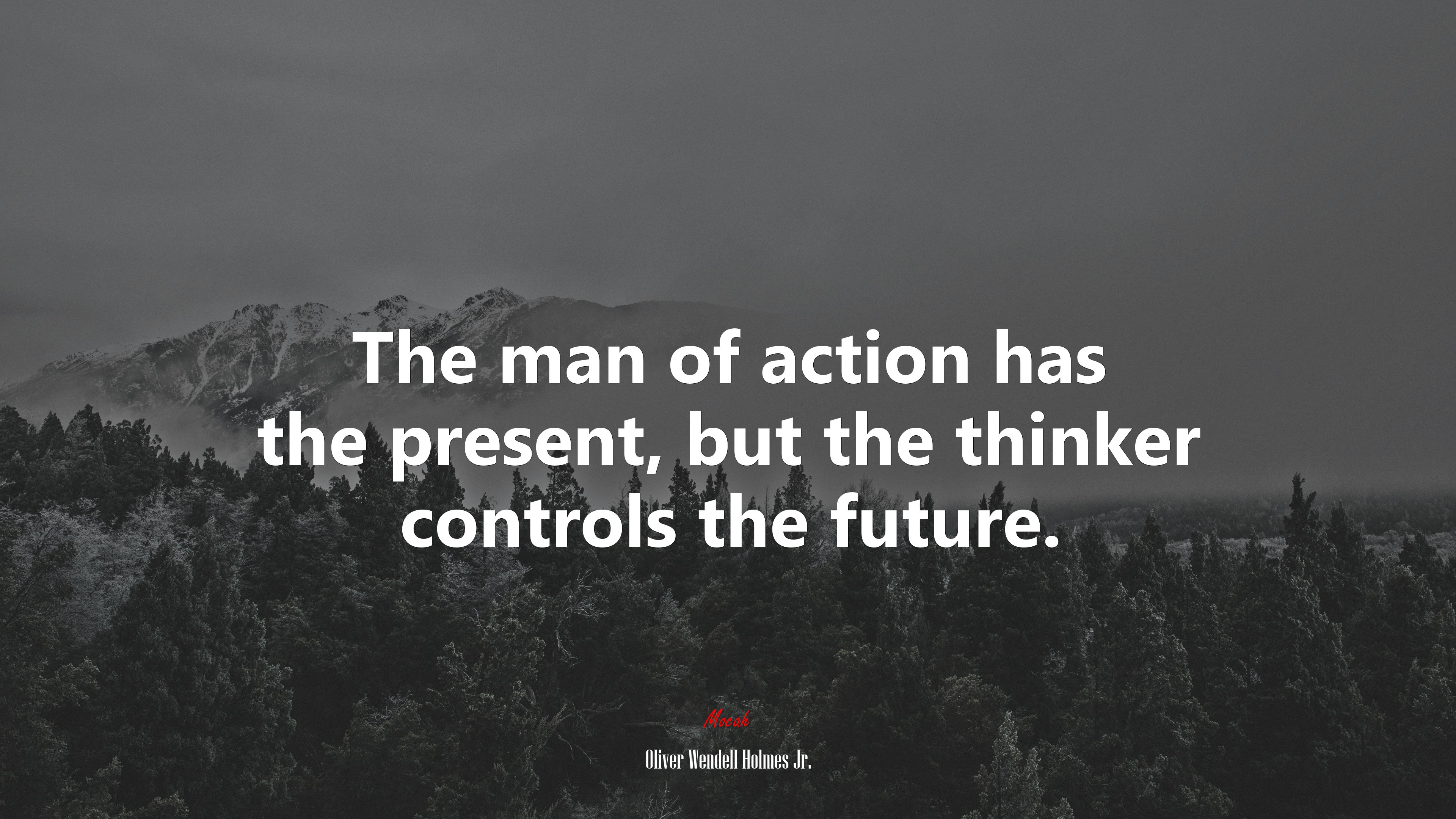 The man of action has the present, but the thinker controls the future. | Oliver Wendell Holmes Jr. quote HD Wallpaper