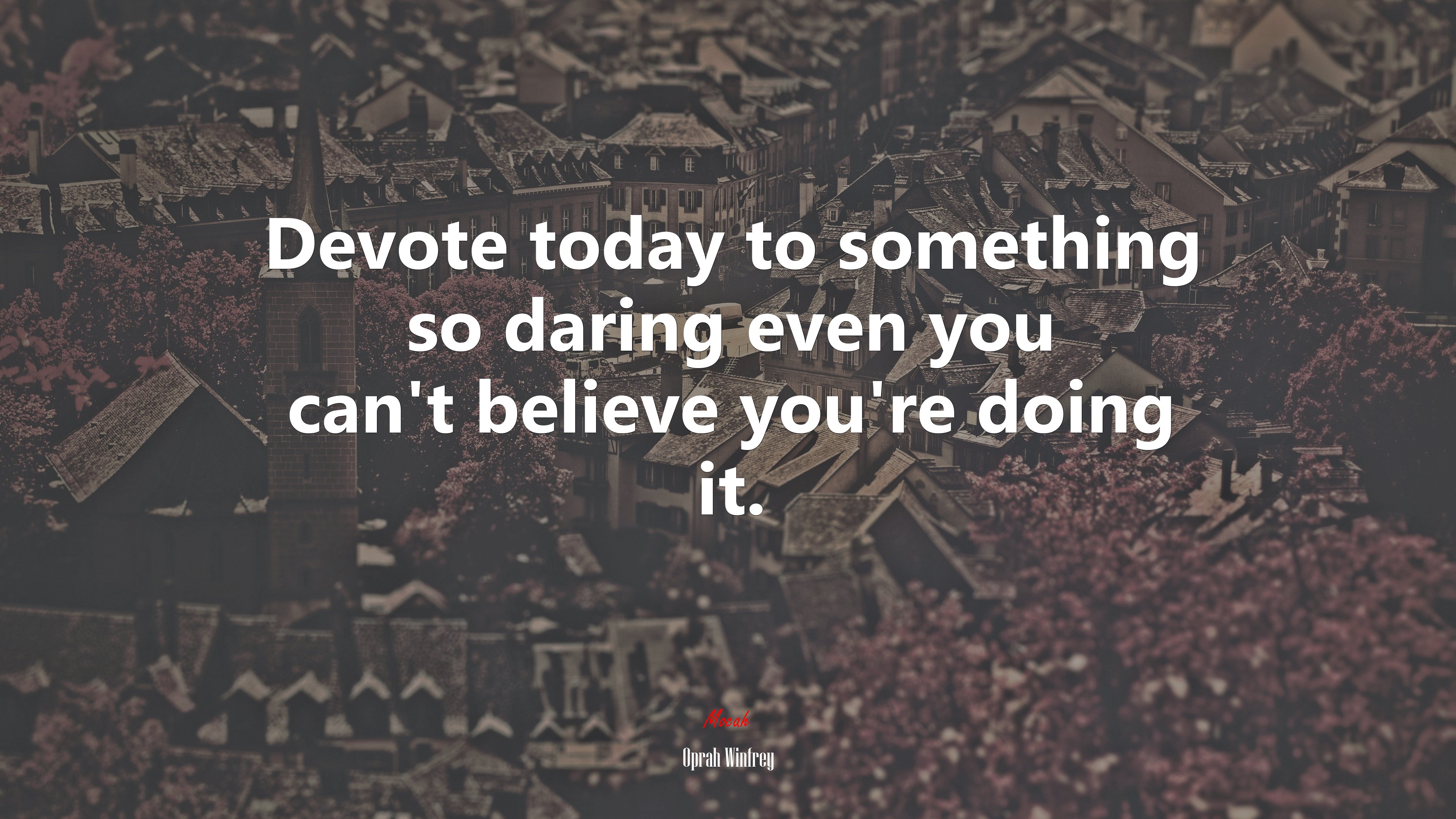 Devote today to something so daring even you can’t believe you’re doing it. | Oprah Winfrey quote HD Wallpaper