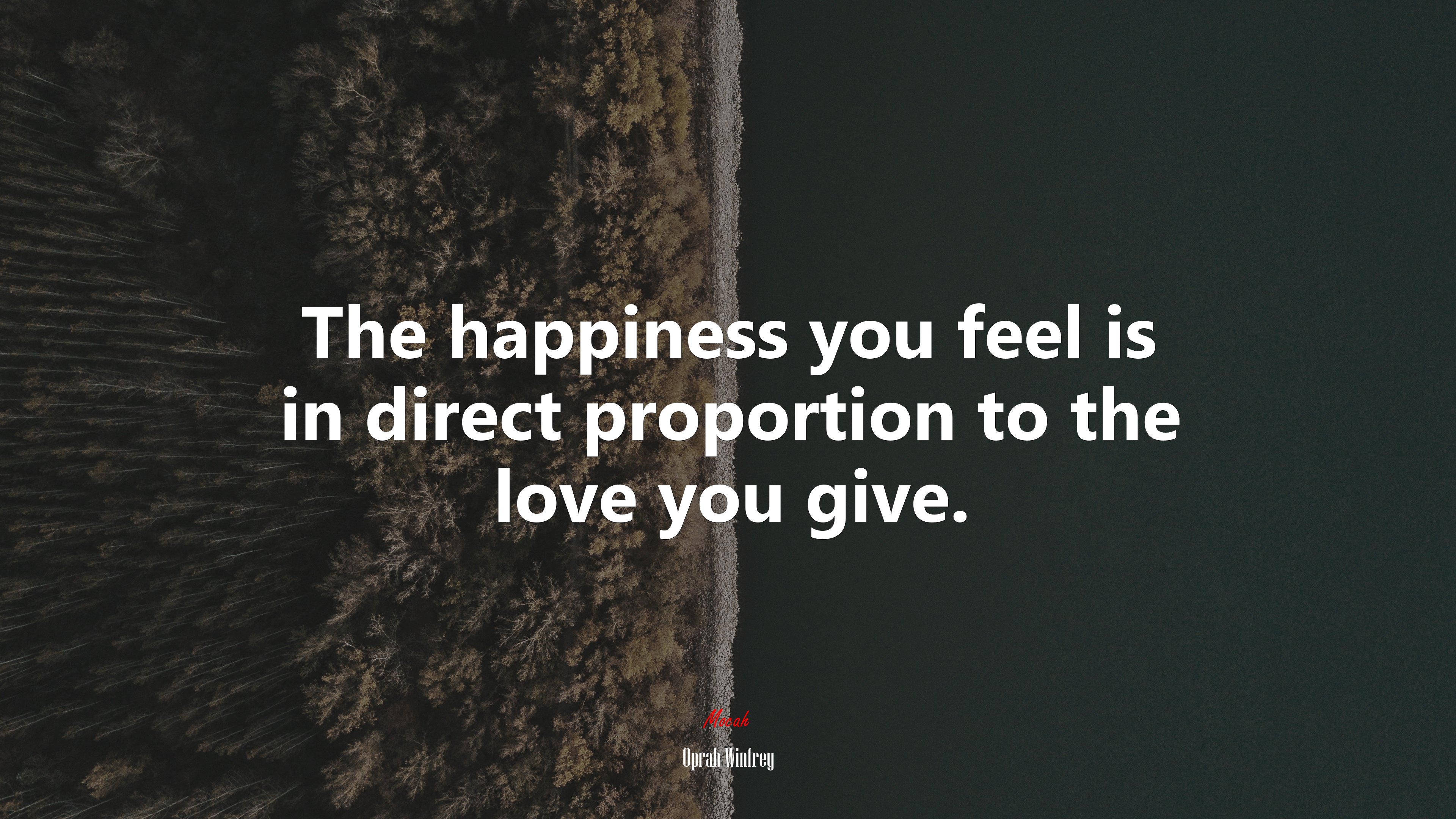 The happiness you feel is in direct proportion to the love you give. | Oprah Winfrey quote HD Wallpaper