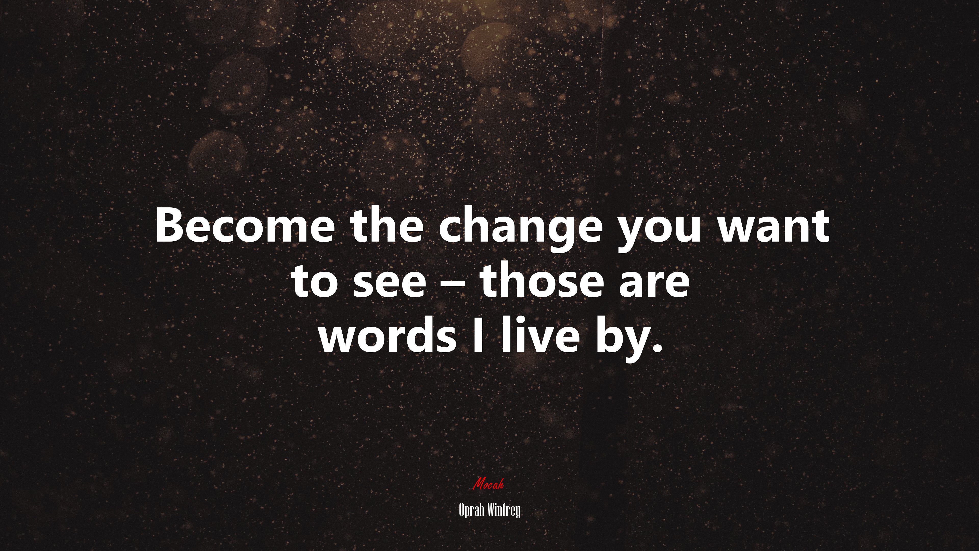 Become the change you want to see – those are words I live by. | Oprah Winfrey quote HD Wallpaper