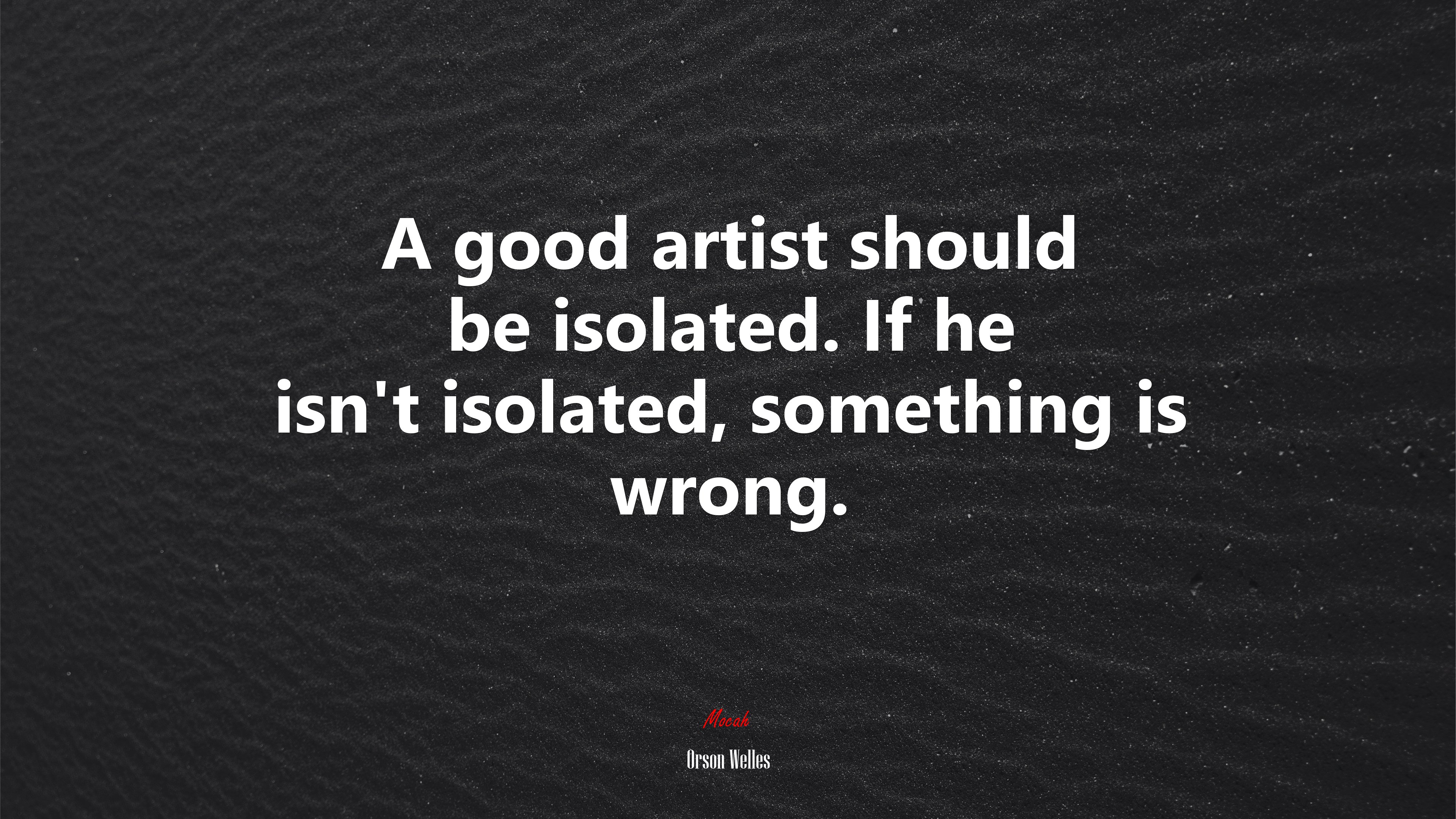 A good artist should be isolated. If he isn’t isolated, something is wrong. | Orson Welles quote HD Wallpaper