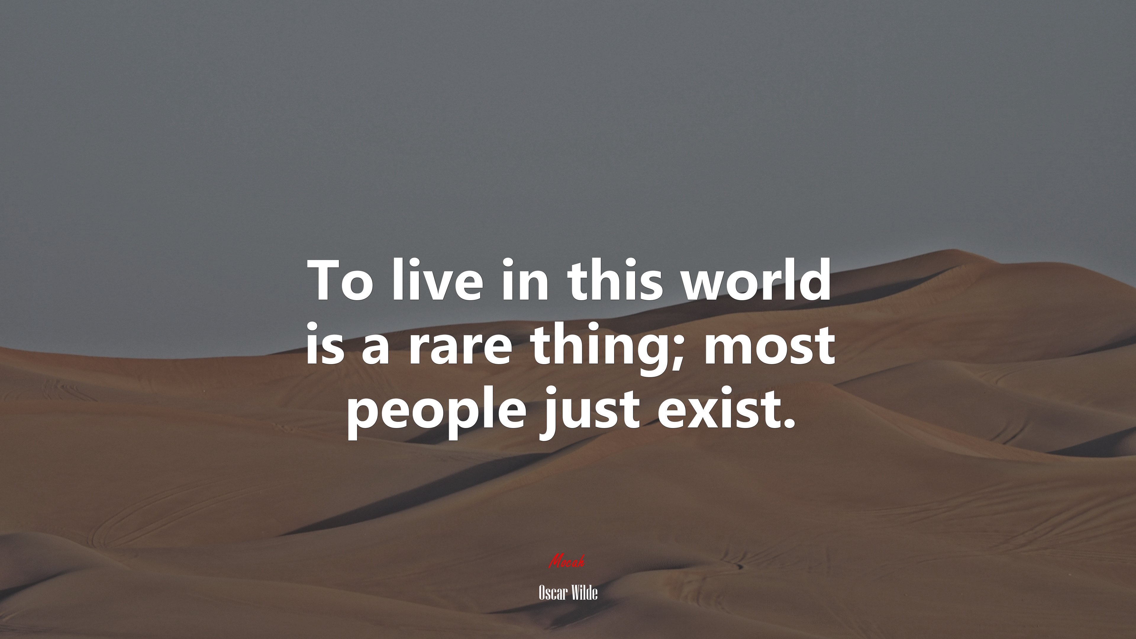 To live in this world is a rare thing; most people just exist. | Oscar Wilde quote HD Wallpaper