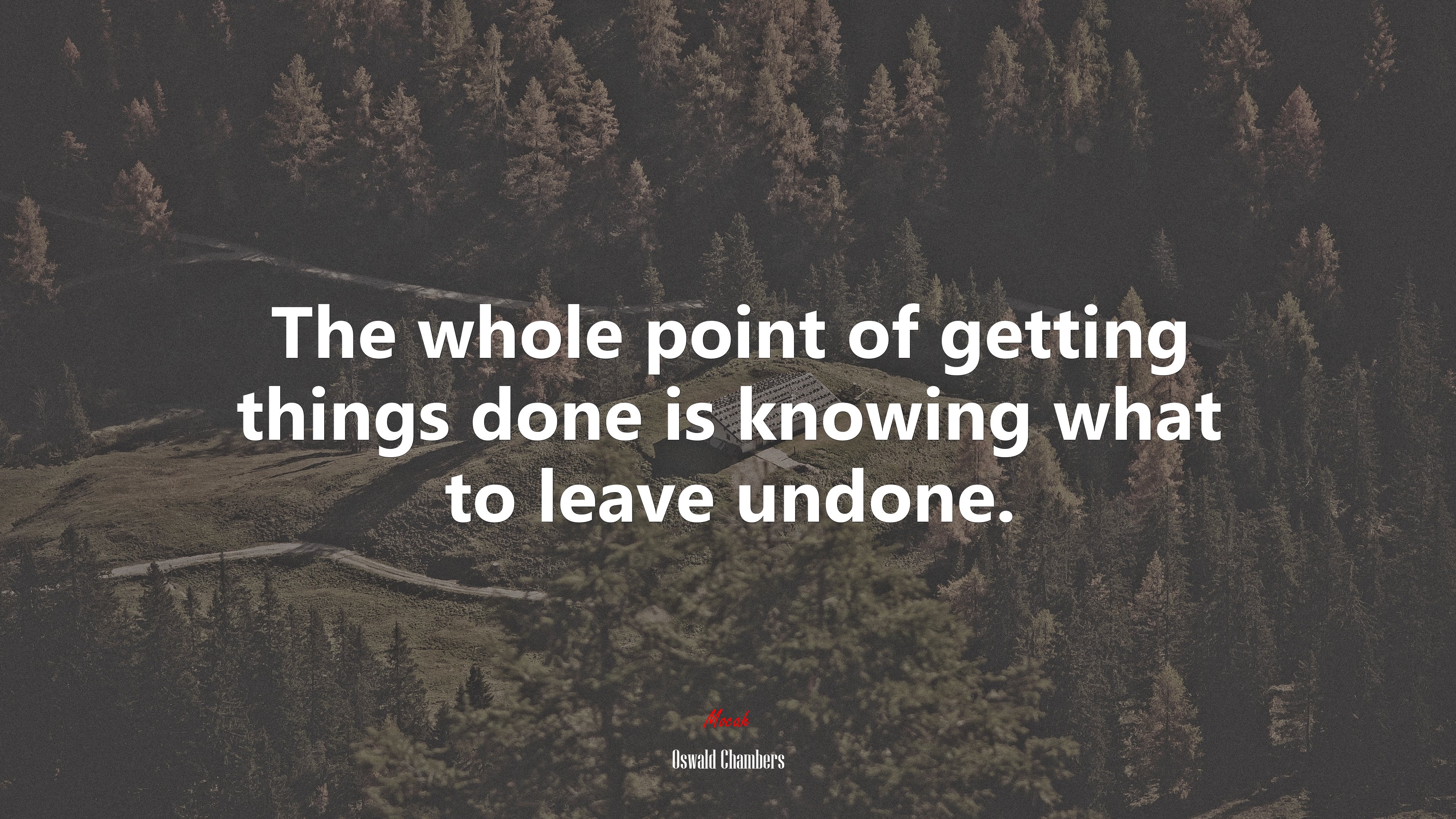 The whole point of getting things done is knowing what to leave undone. | Oswald Chambers quote HD Wallpaper