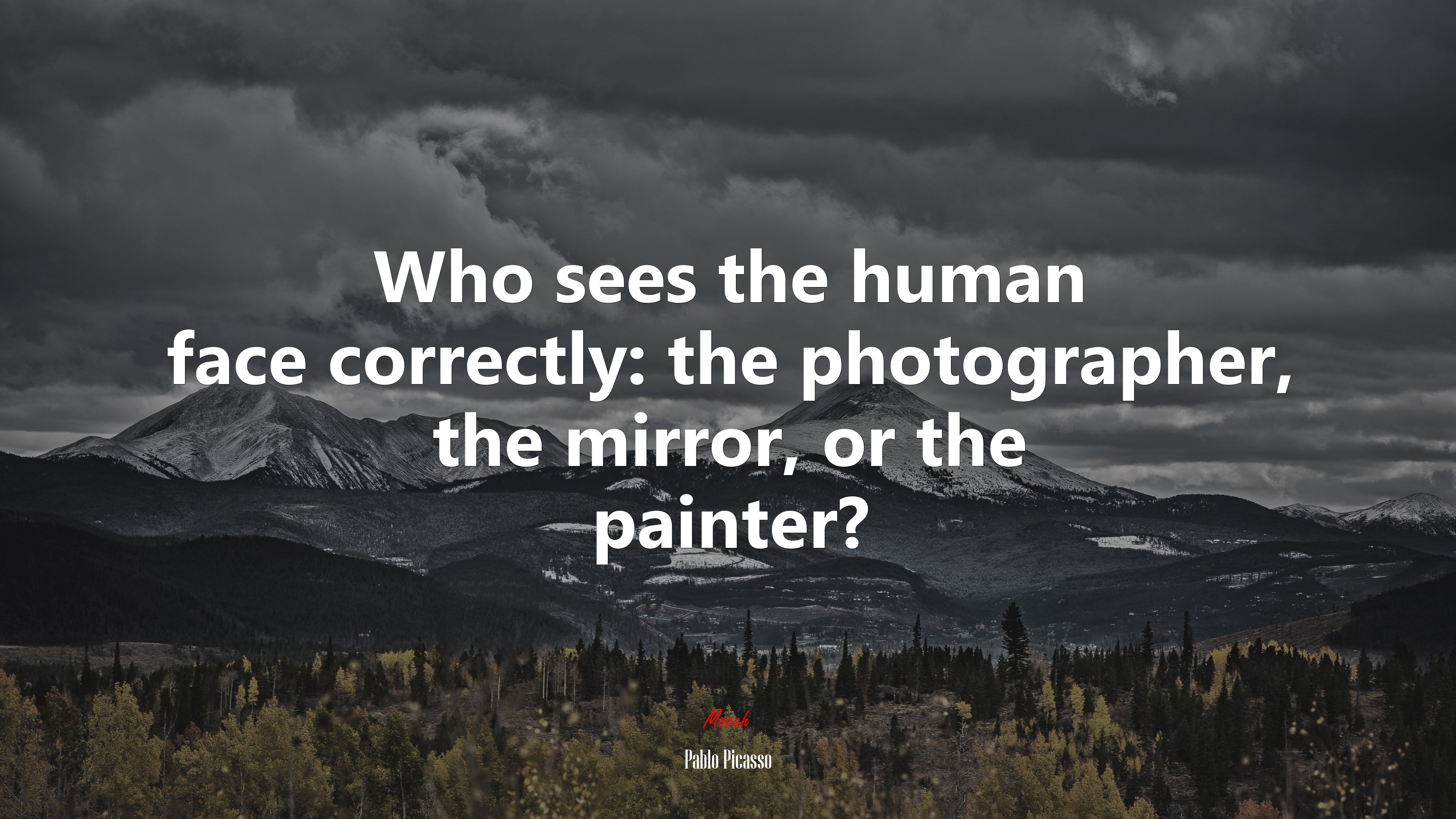 Who sees the human face correctly: the photographer, the mirror, or the painter? | Pablo Picasso quote HD Wallpaper