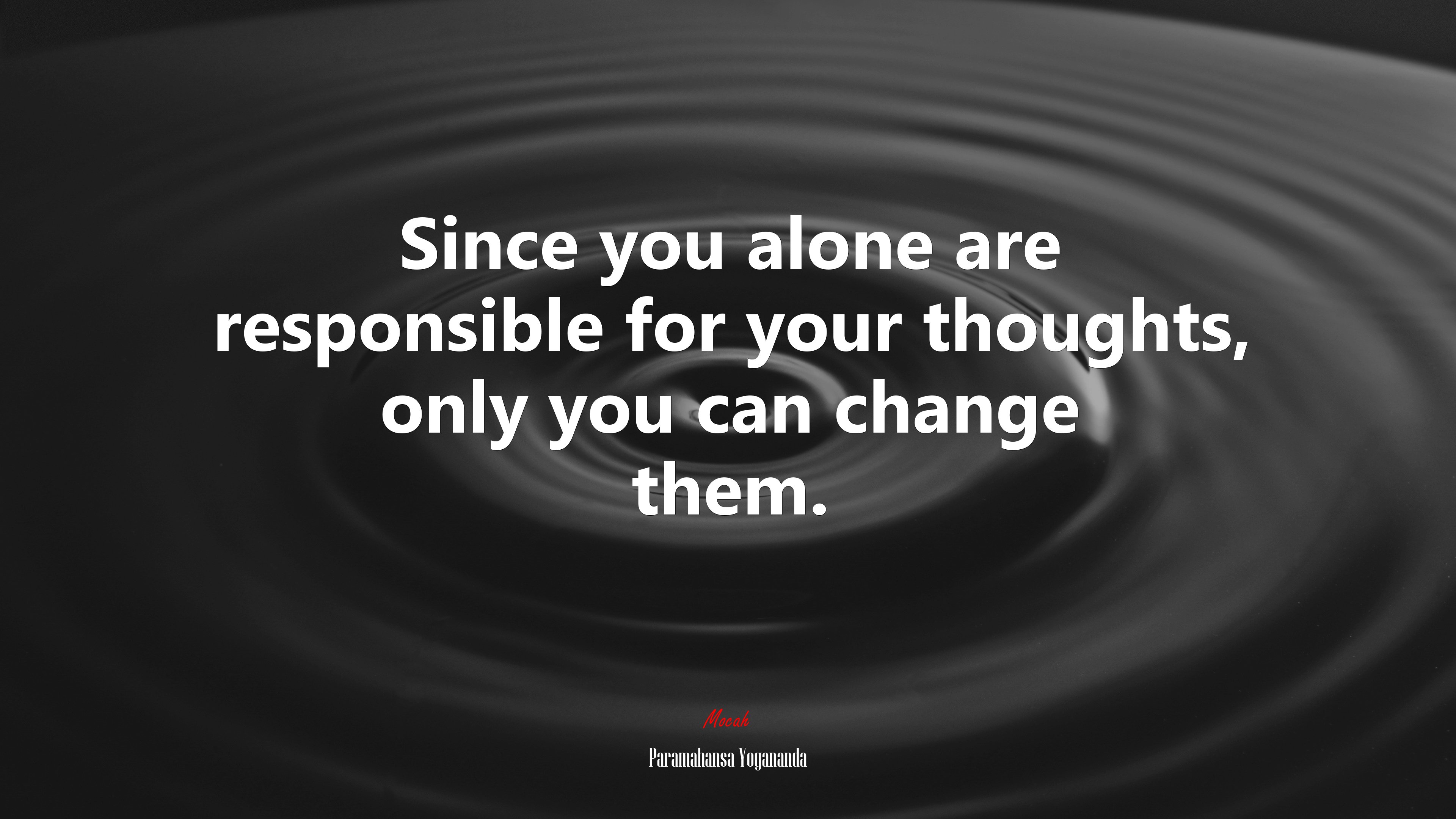 Since you alone are responsible for your thoughts, only you can change them. | Paramahansa Yogananda quote HD Wallpaper