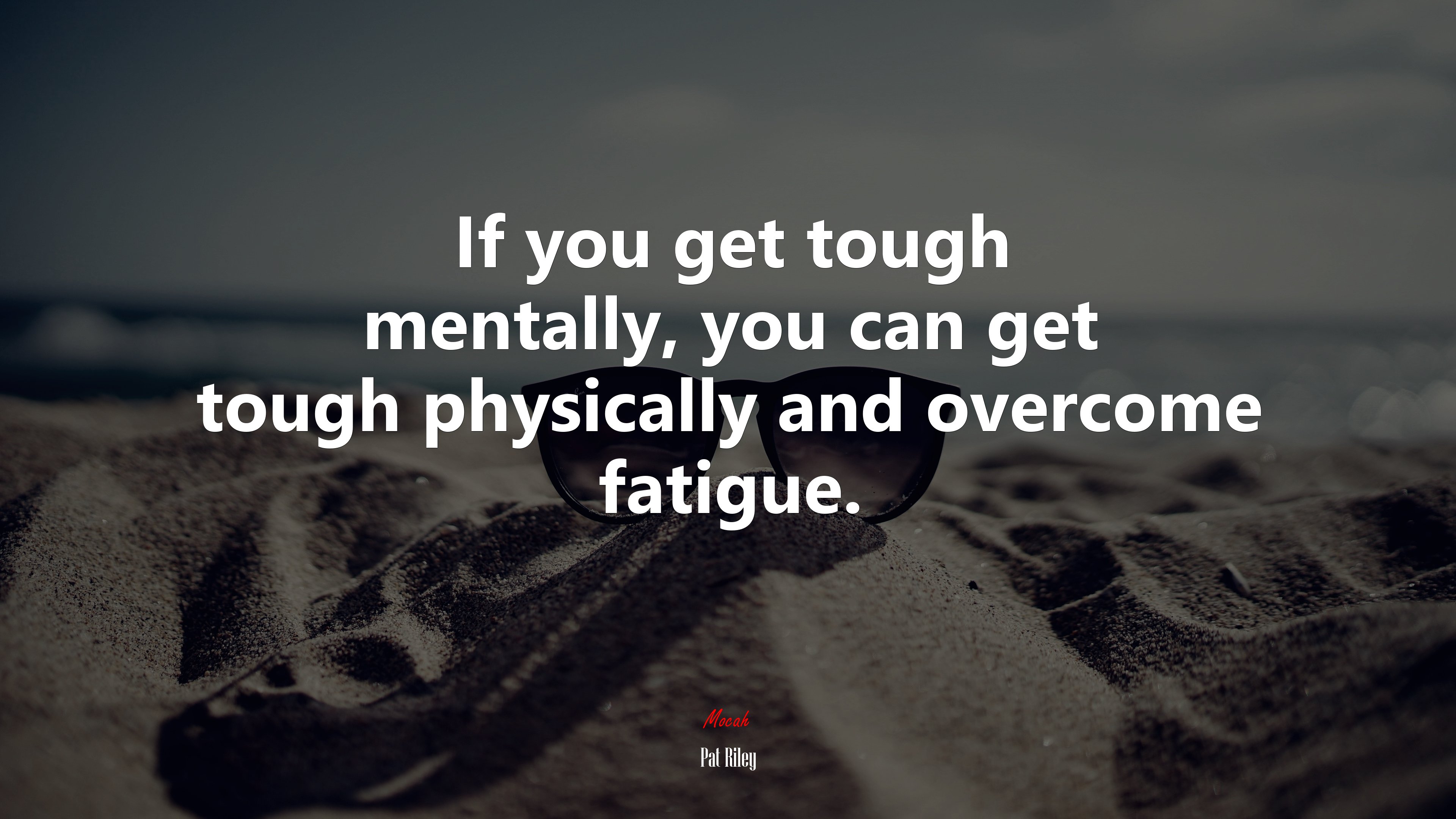 If you get tough mentally, you can get tough physically and overcome fatigue. | Pat Riley quote HD Wallpaper