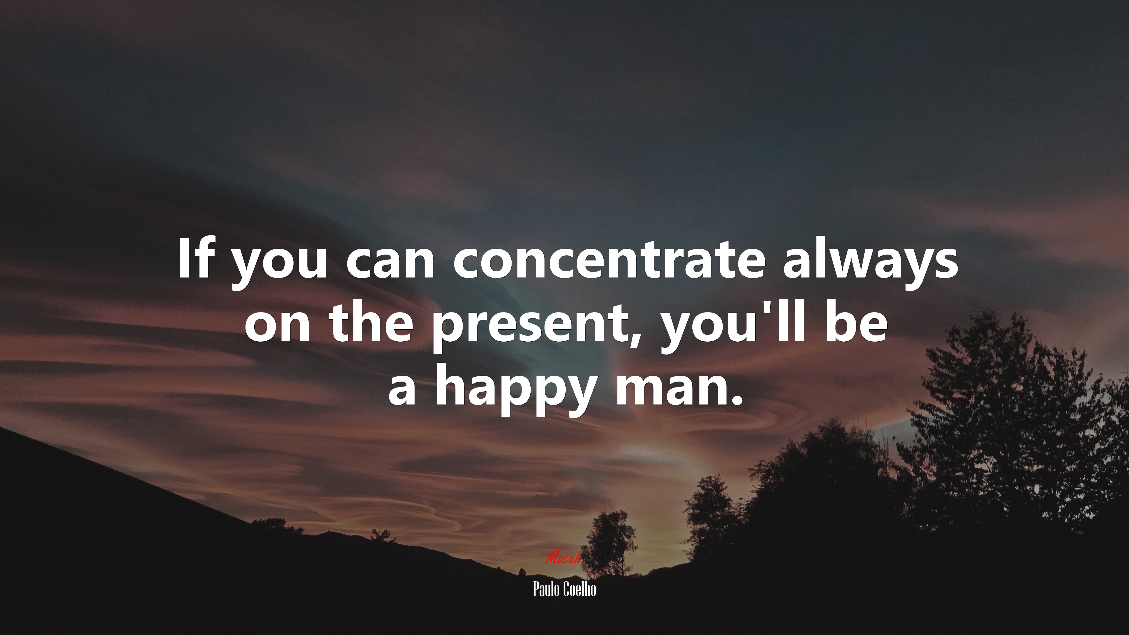 If you can concentrate always on the present, you’ll be a happy man. | Paulo Coelho quote HD Wallpaper