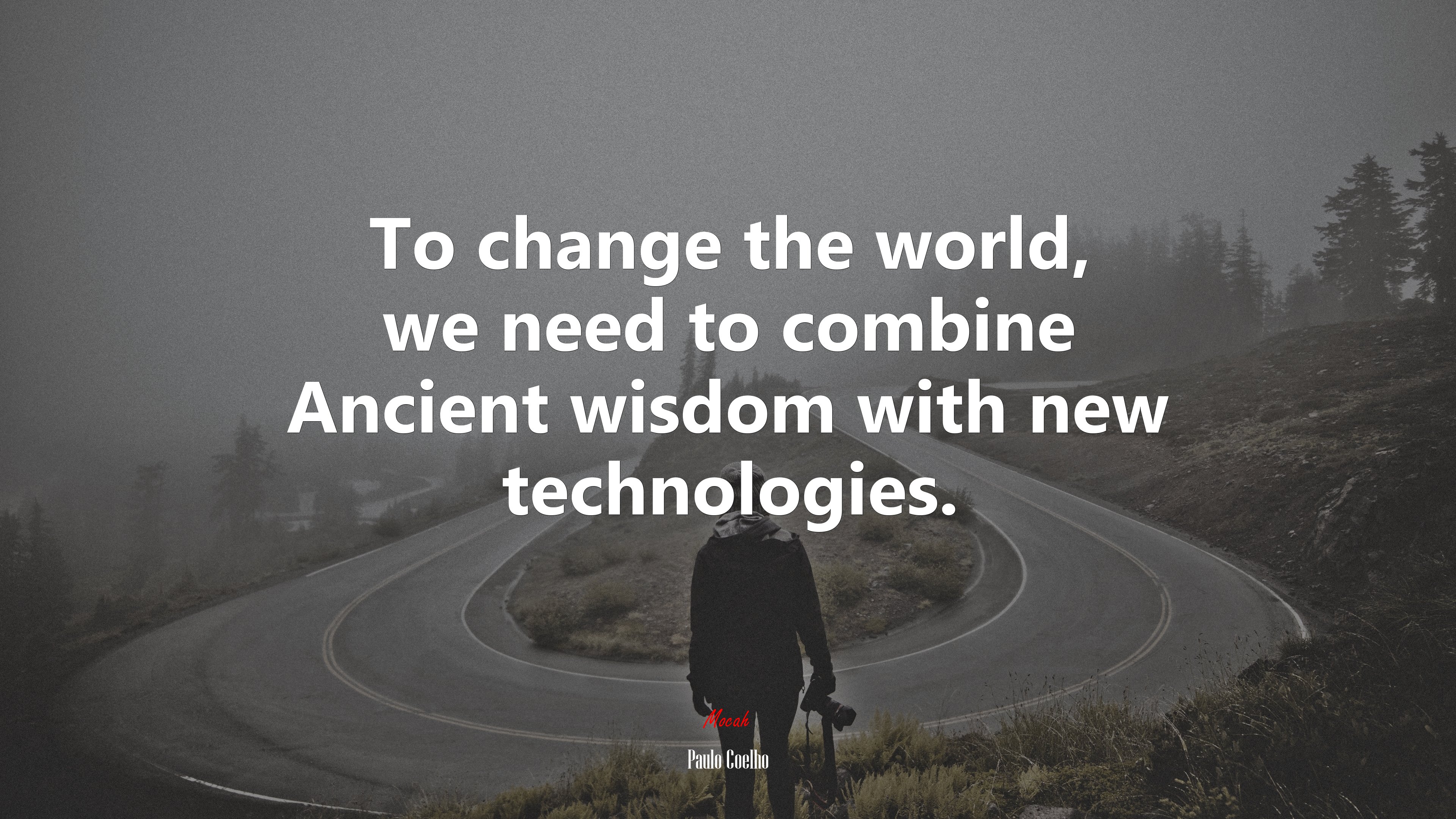 To change the world, we need to combine Ancient wisdom with new technologies. | Paulo Coelho quote HD Wallpaper
