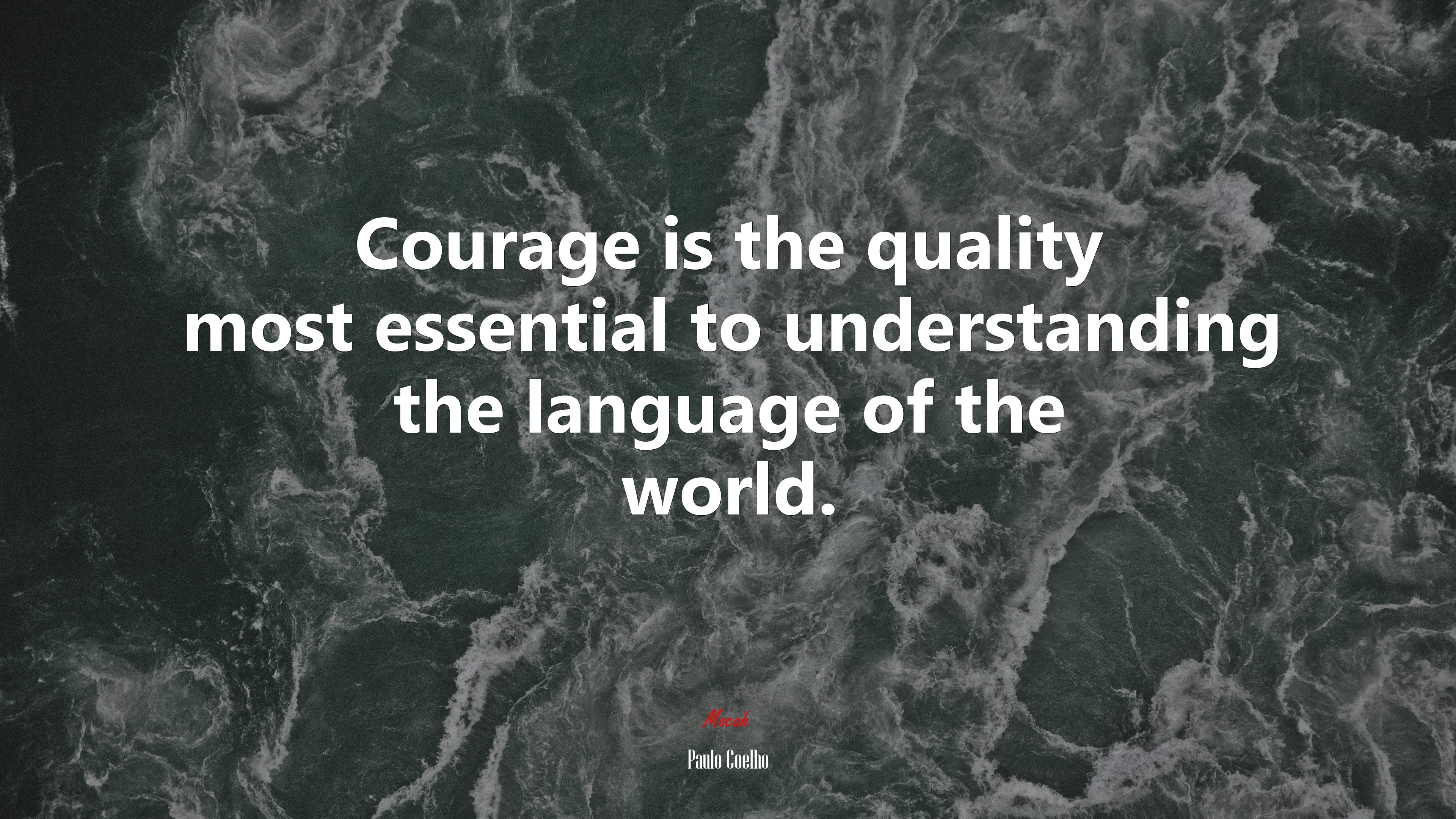 Courage is the quality most essential to understanding the language of the world. | Paulo Coelho quote HD Wallpaper