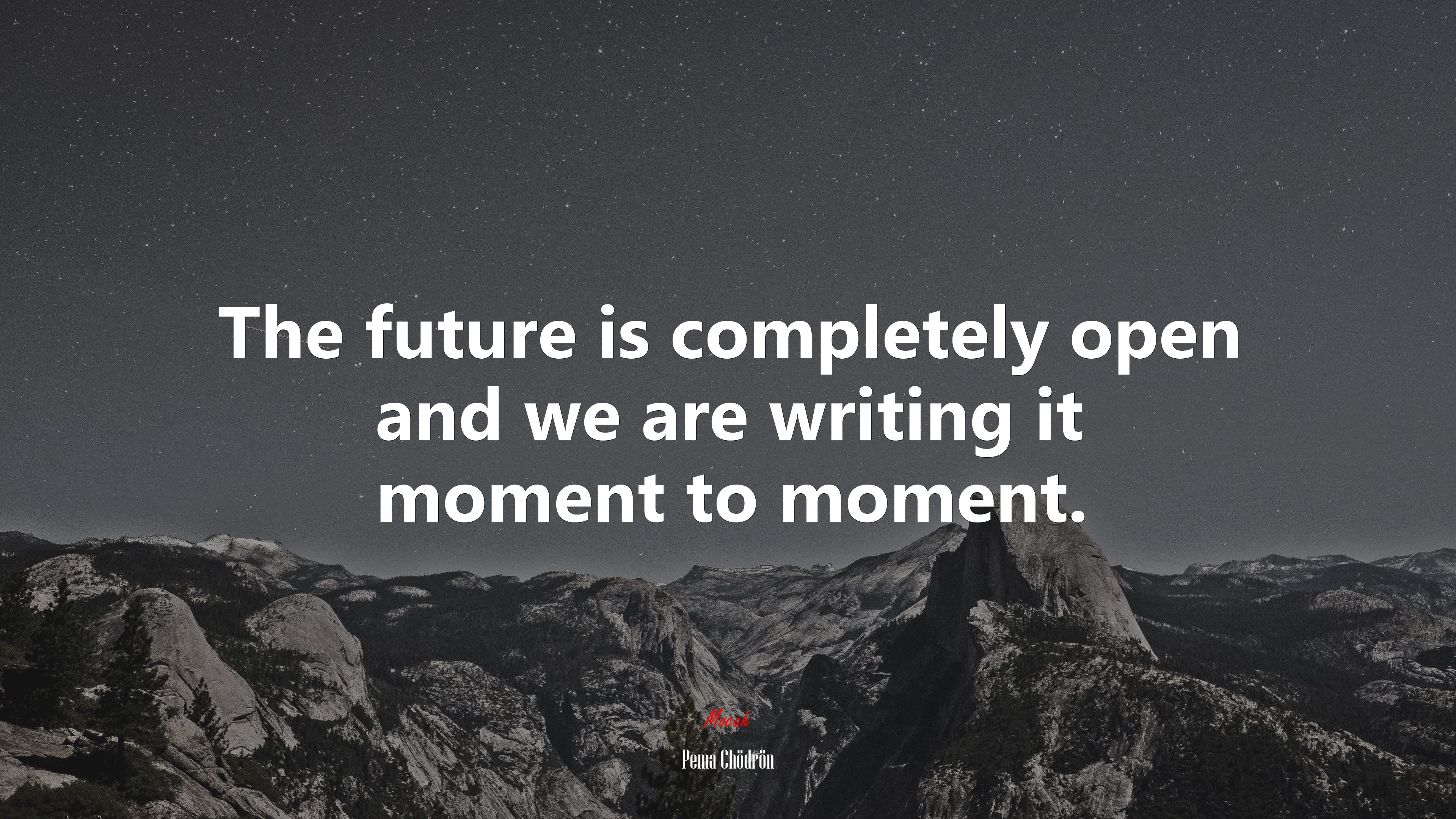 The future is completely open and we are writing it moment to moment. | Pema Chödrön quote HD Wallpaper