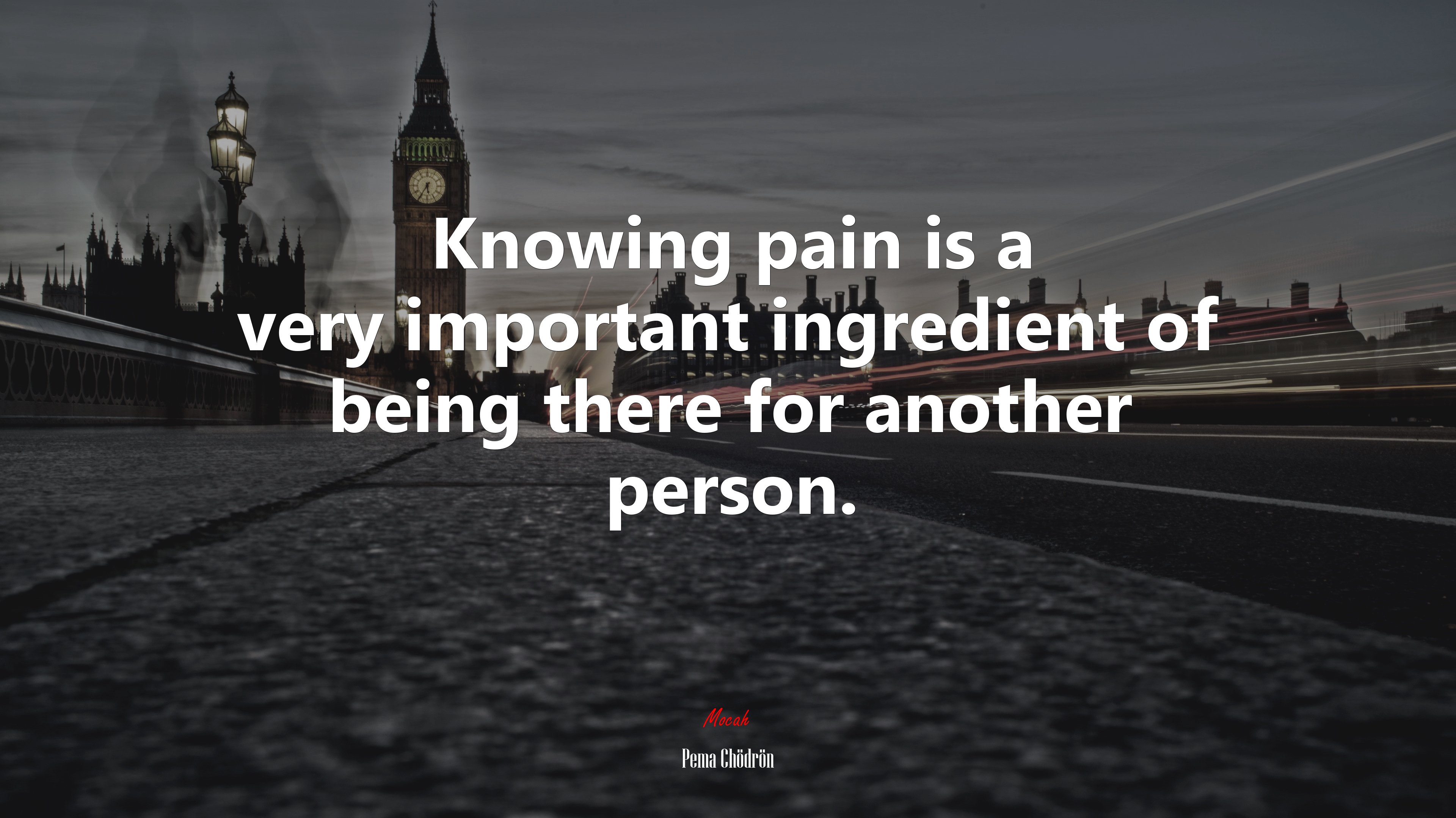 Knowing pain is a very important ingredient of being there for another person. | Pema Chödrön quote HD Wallpaper