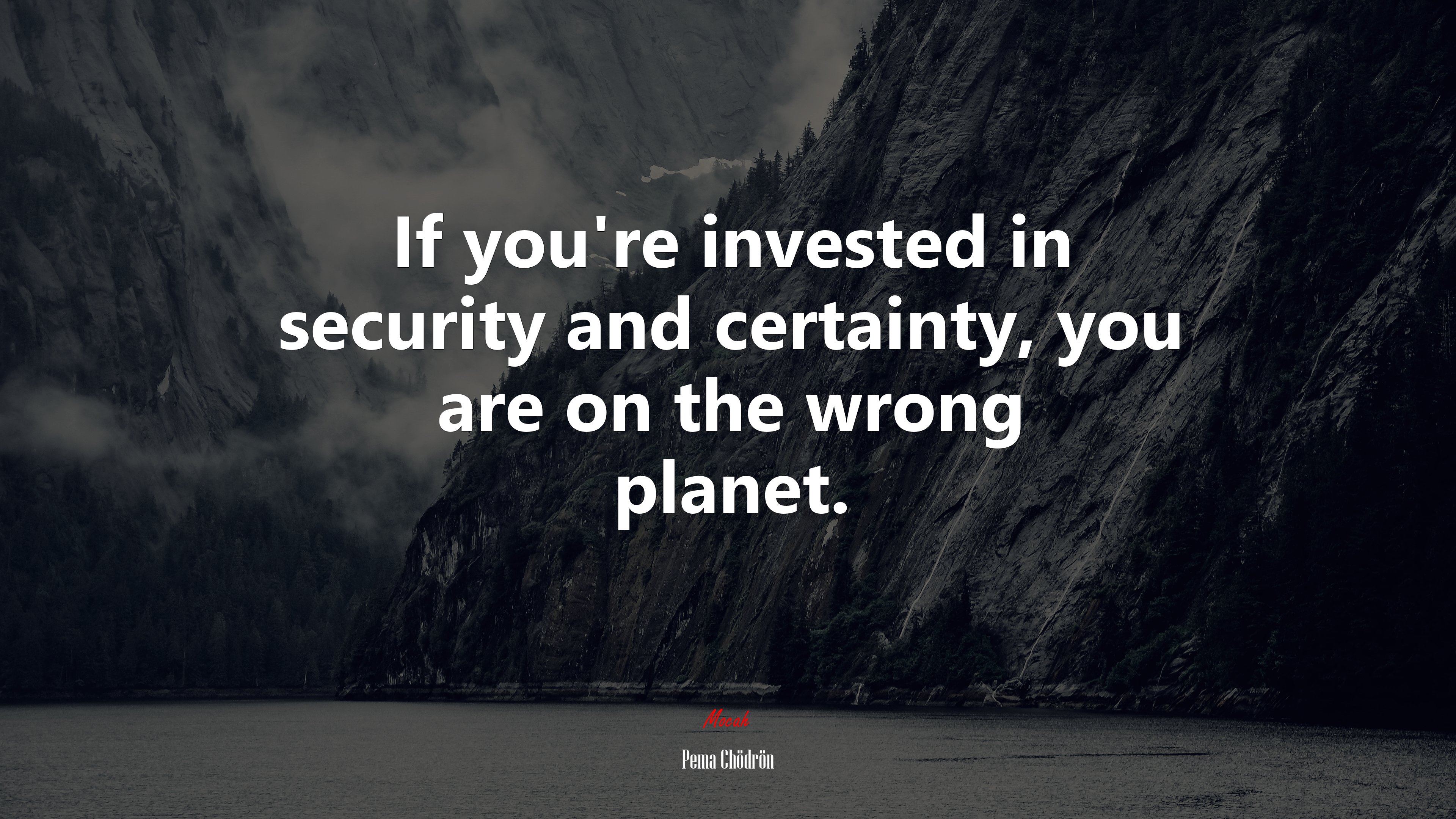 If you’re invested in security and certainty, you are on the wrong planet. | Pema Chödrön quote HD Wallpaper