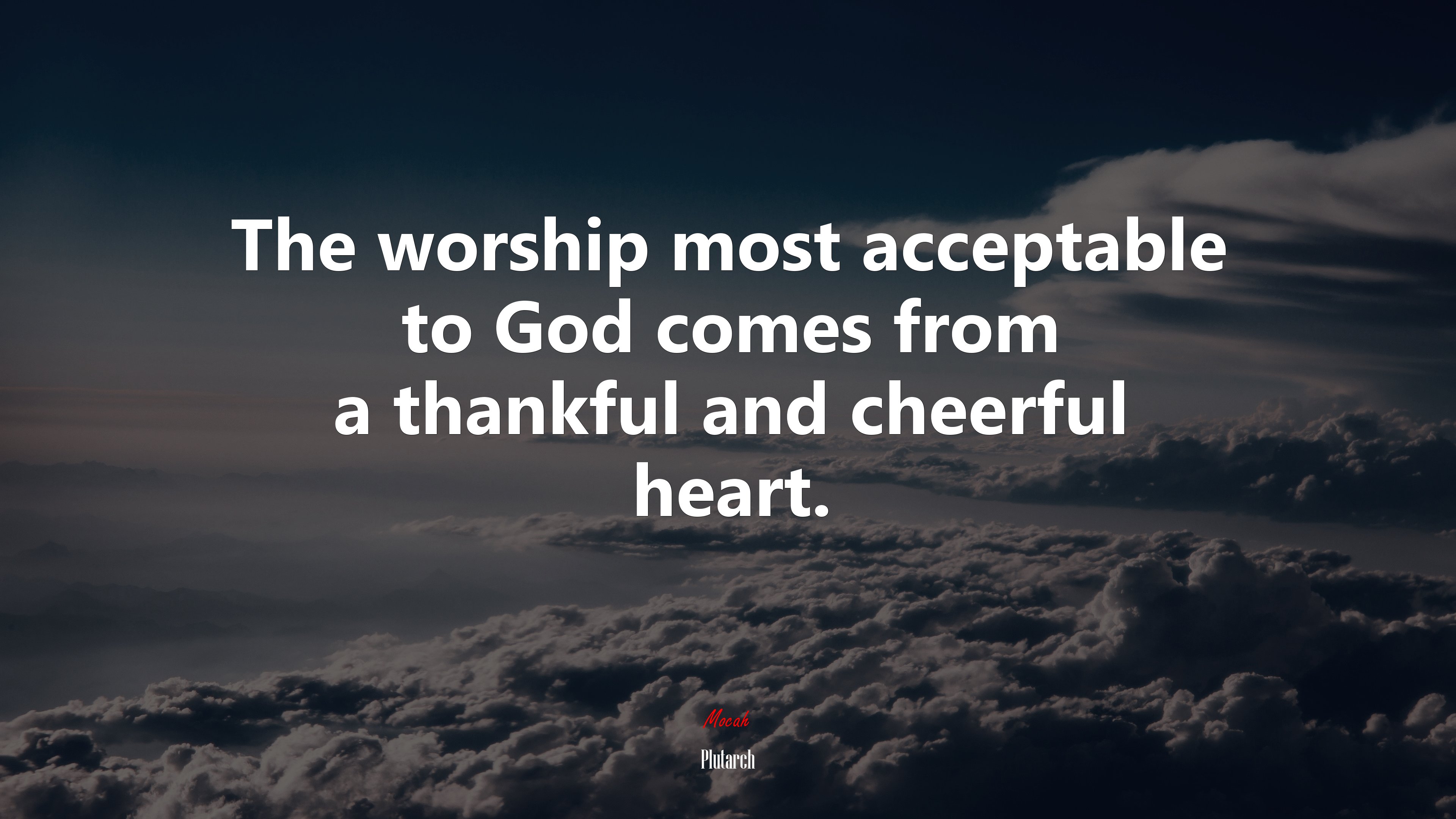 The worship most acceptable to God comes from a thankful and cheerful heart. | Plutarch quote HD Wallpaper