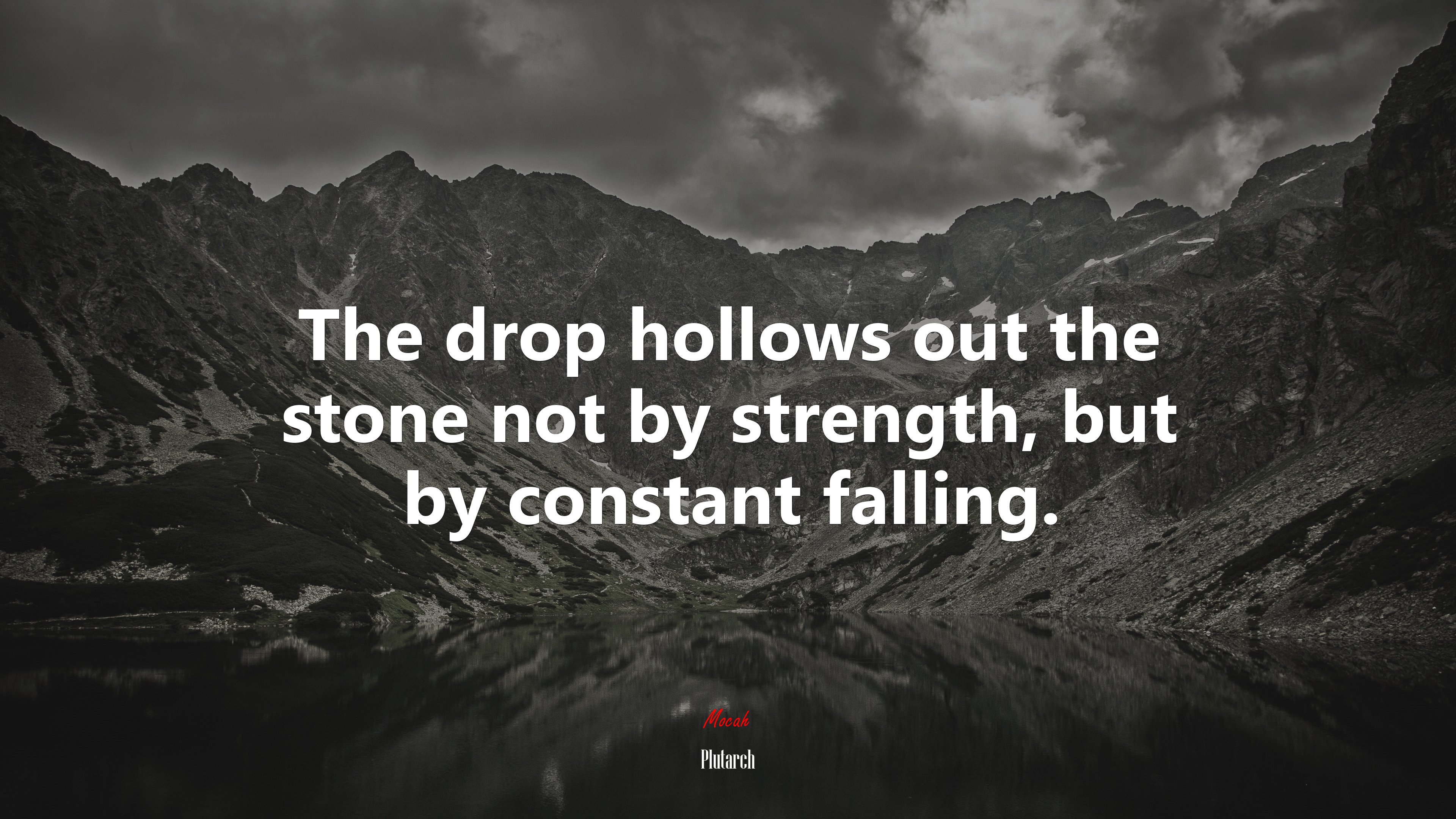 The drop hollows out the stone not by strength, but by constant falling. | Plutarch quote HD Wallpaper