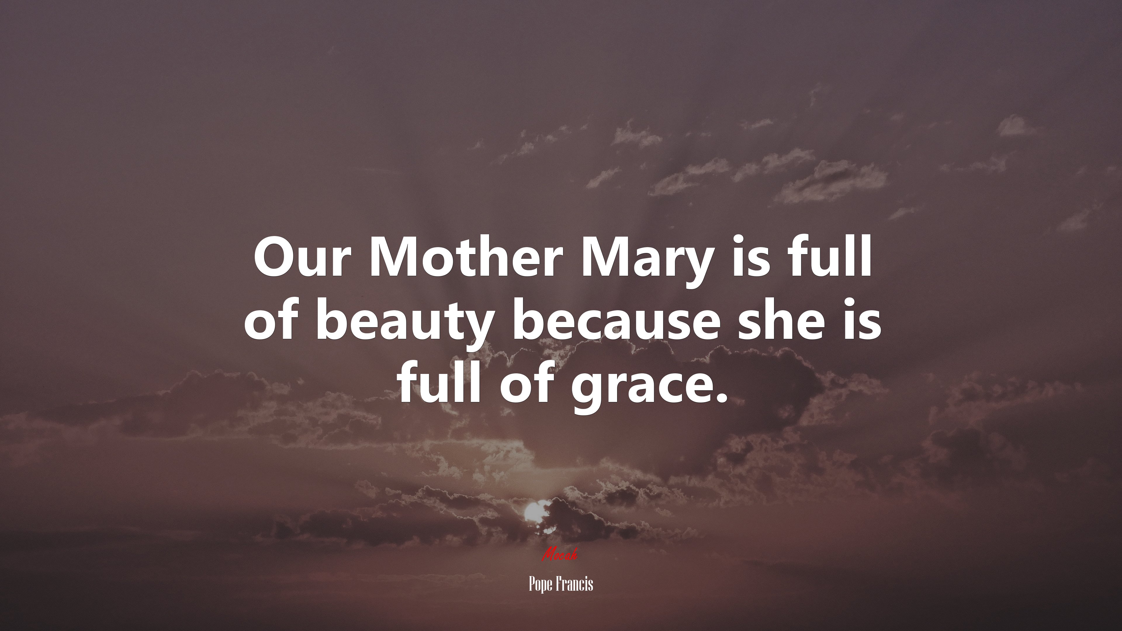 Our Mother Mary is full of beauty because she is full of grace. | Pope Francis quote HD Wallpaper